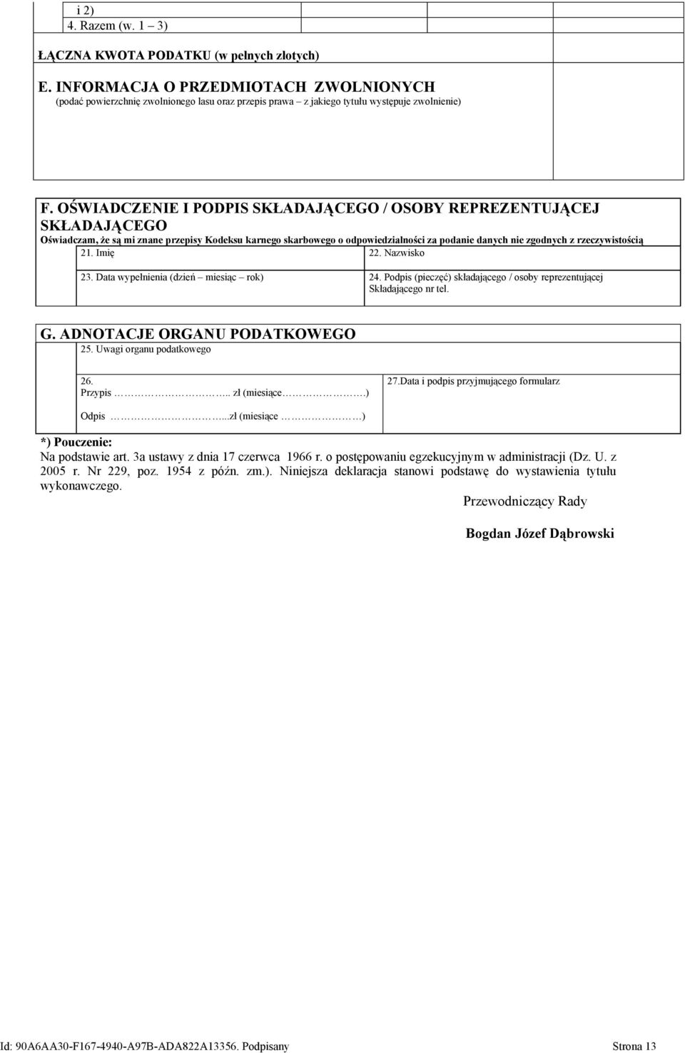 21. mię 22. Nazwisko 23. Data wypełnienia (dzień miesiąc rok) 24. Podpis (pieczęć) składającego / osoby reprezentującej Składającego nr tel. G. ADNOTACJE ORGANU PODATKOWEGO 25.