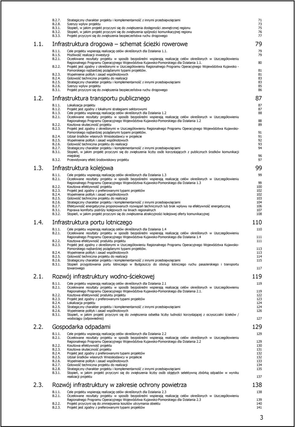 1. 79 B.1.5. MoŜliwość realizacji inwestycji 79 B.2.1. Oczekiwane rezultaty u w sposób bezpośredni wspierają realizację celów określonych w Uszczegółowieniu Regionalnego Programu Operacyjnego Województwa Kujawsko-Pomorskiego dla Działania 1.