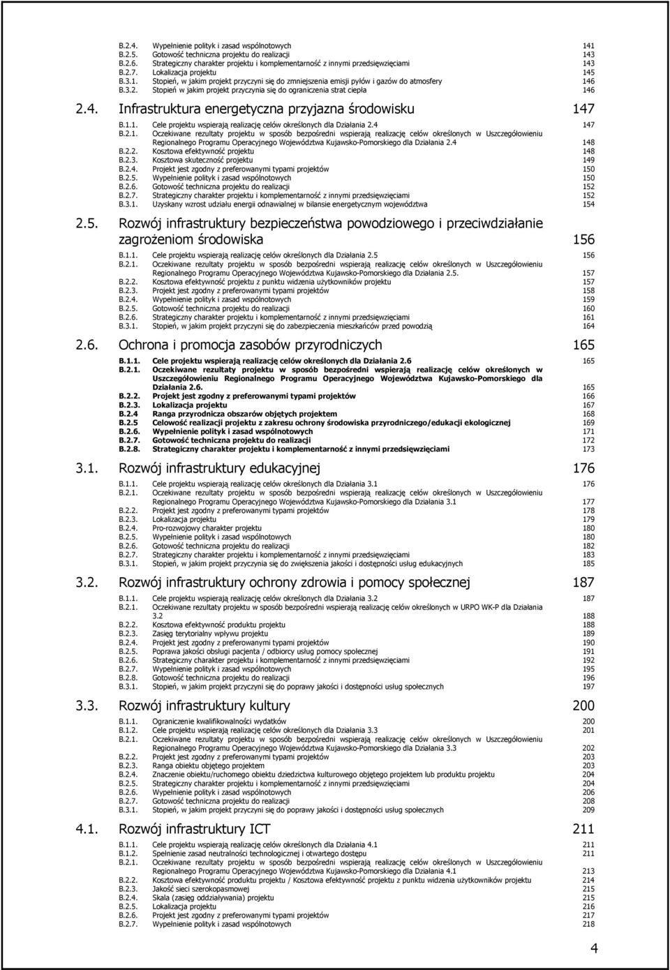 1.1. Cele u wspierają realizację celów określonych dla Działania 2.4 147 B.2.1. Oczekiwane rezultaty u w sposób bezpośredni wspierają realizację celów określonych w Uszczegółowieniu Regionalnego Programu Operacyjnego Województwa Kujawsko-Pomorskiego dla Działania 2.