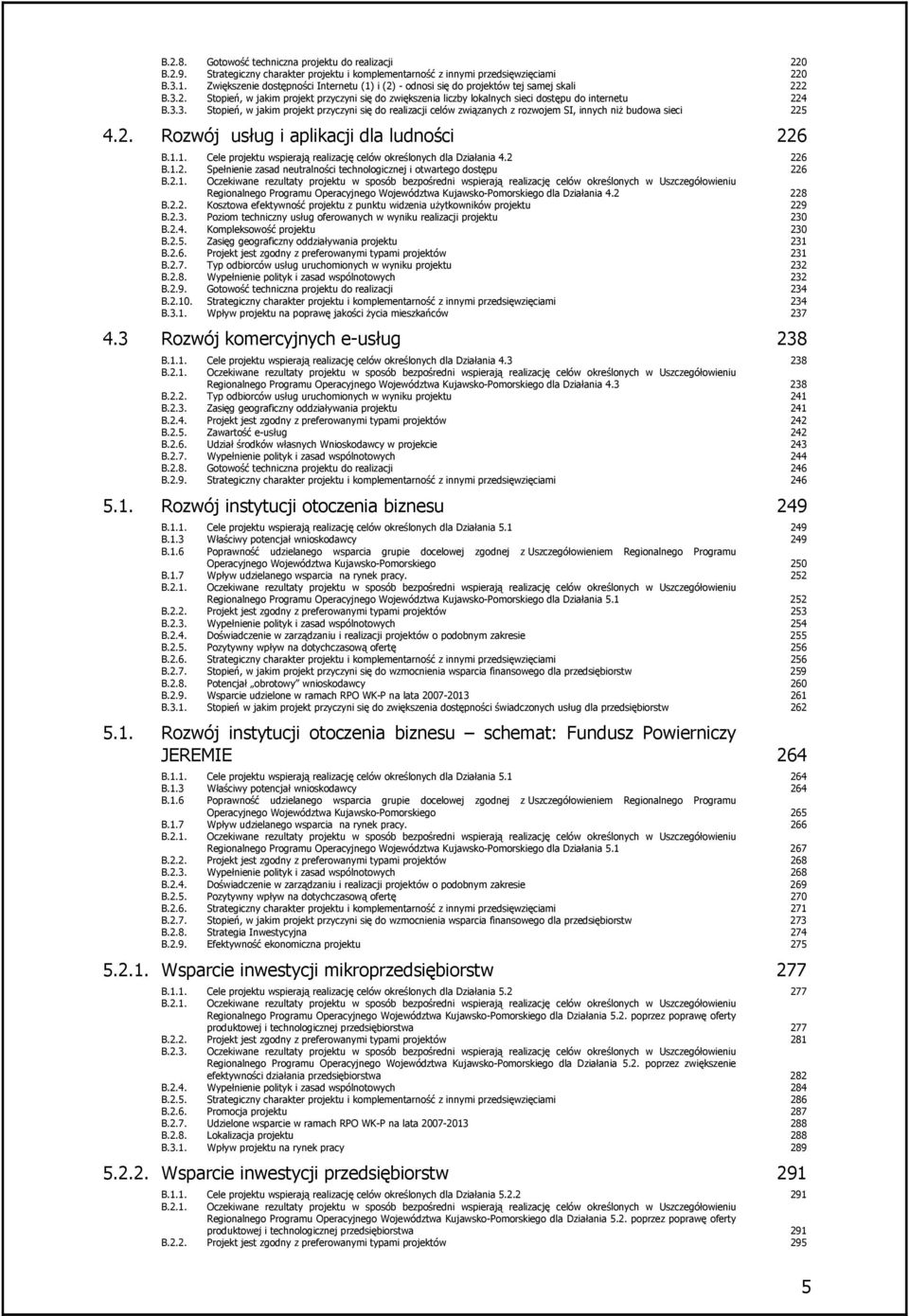 2. Rozwój usług i aplikacji dla ludności 226 B.1.1. Cele u wspierają realizację celów określonych dla Działania 4.2 226 B.1.2. Spełnienie zasad neutralności technologicznej i otwartego dostępu 226 B.