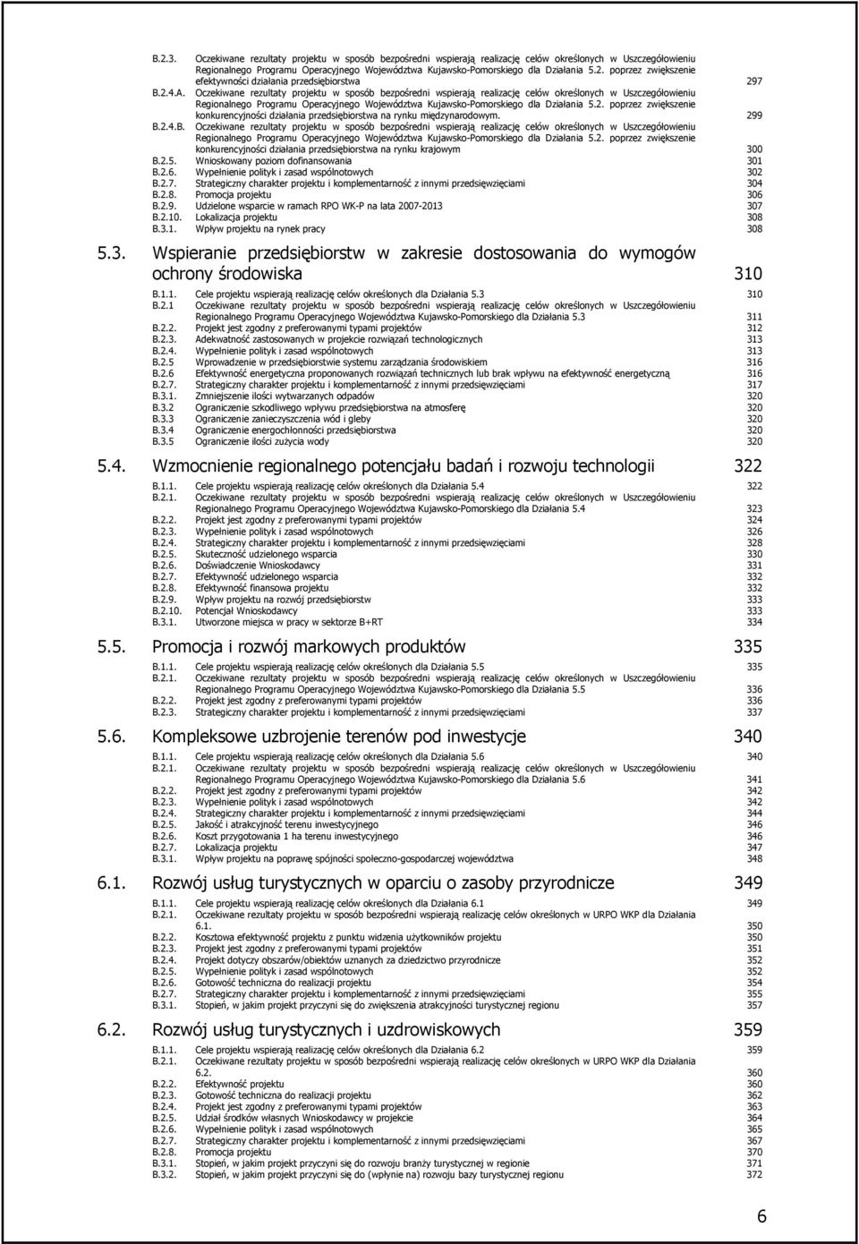 299 B.2.4.B. Oczekiwane rezultaty u w sposób bezpośredni wspierają realizację celów określonych w Uszczegółowieniu Regionalnego Programu Operacyjnego Województwa Kujawsko-Pomorskiego dla Działania 5.