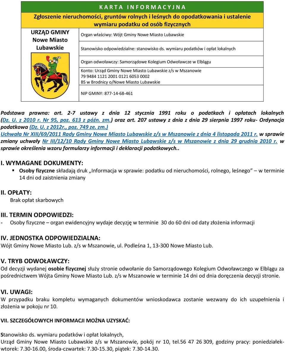 wymiaru podatków i opłat lokalnych Organ odwoławczy: Samorządowe Kolegium Odwoławcze w Elblągu Konto: Urząd Gminy Nowe Miasto Lubawskie z/s w Mszanowie 79 9484 1121 2001 0121 6053 0002 BS w Brodnicy