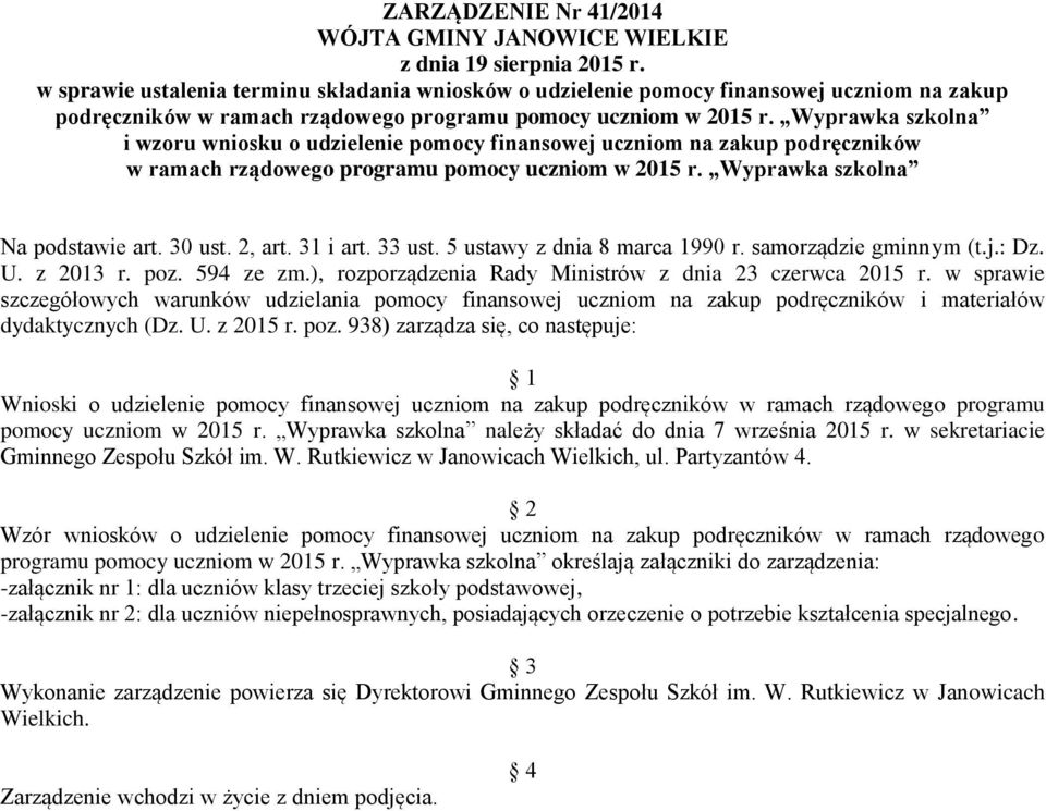 Wyprawka szkolna i wzoru wniosku o udzielenie pomocy finansowej uczniom na zakup podręczników w ramach rządowego programu pomocy uczniom w 2015 r. Wyprawka szkolna Na podstawie art. 30 ust. 2, art.