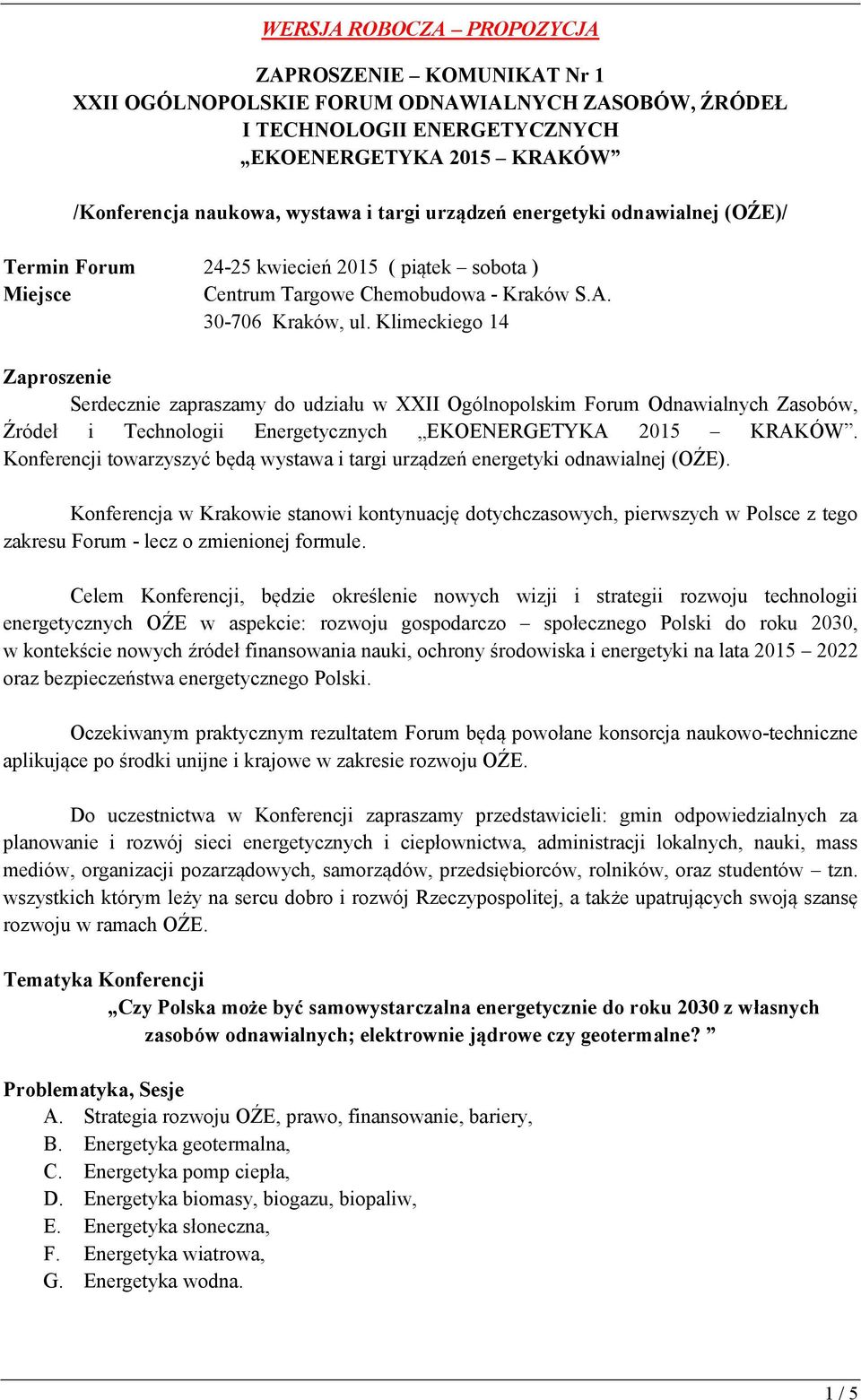 Klimeckiego 14 Zaproszenie Serdecznie zapraszamy do udziału w XXII Ogólnopolskim Forum Odnawialnych Zasobów, Źródeł i Technologii Energetycznych EKOENERGETYKA 2015 KRAKÓW.