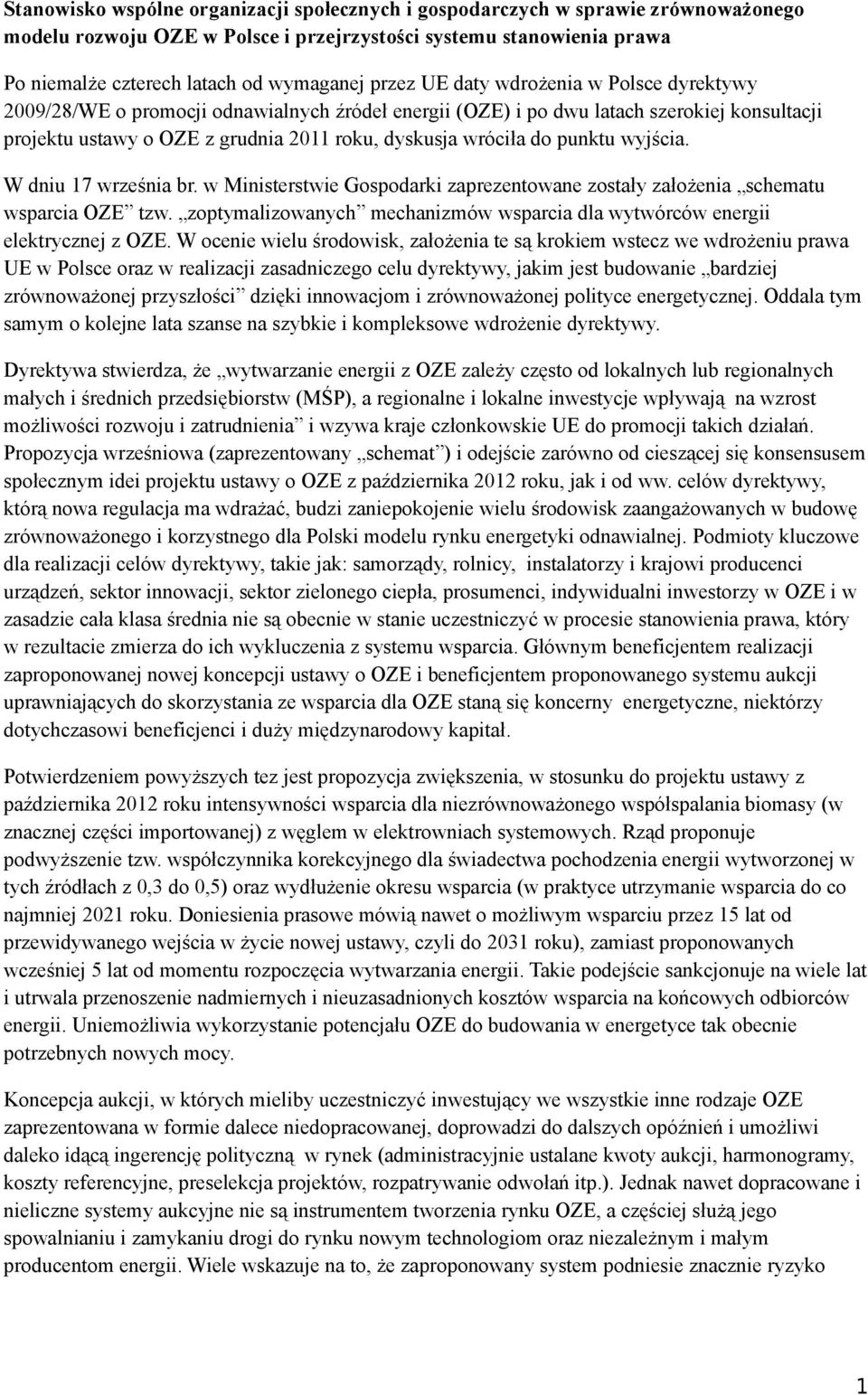 punktu wyjścia. W dniu 17 września br. w Ministerstwie Gospodarki zaprezentowane zostały założenia schematu wsparcia OZE tzw.