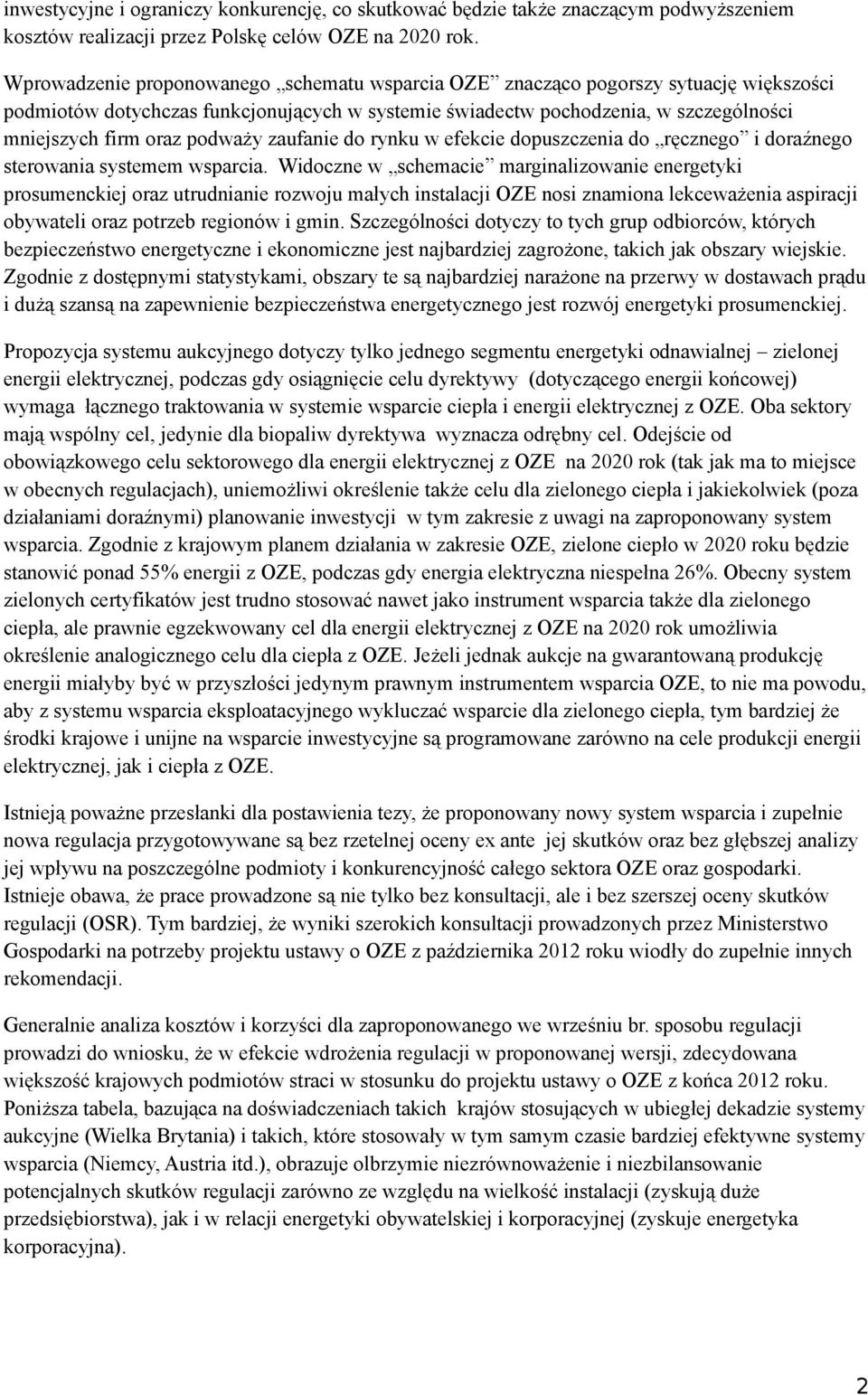 podważy zaufanie do rynku w efekcie dopuszczenia do ręcznego i doraźnego sterowania systemem wsparcia.