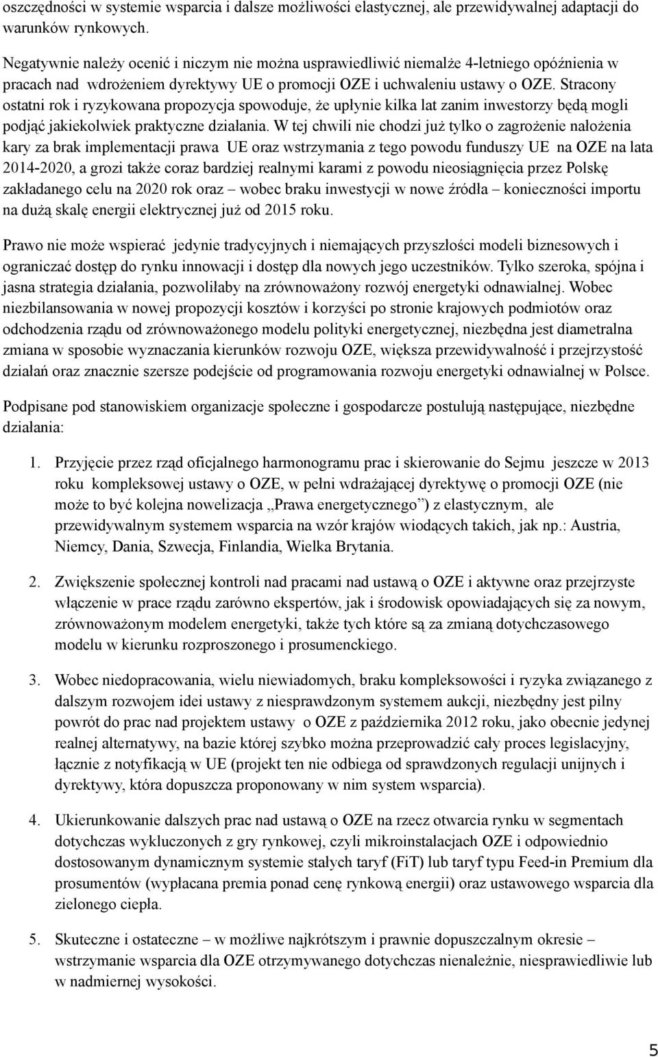 Stracony ostatni rok i ryzykowana propozycja spowoduje, że upłynie kilka lat zanim inwestorzy będą mogli podjąć jakiekolwiek praktyczne działania.