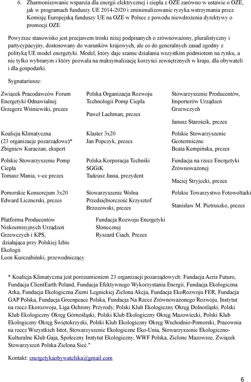 Powyższe stanowisko jest przejawem troski niżej podpisanych o zrównoważony, pluralistyczny i partycypacyjny, dostosowany do warunków krajowych, ale co do generalnych zasad zgodny z polityką UE model