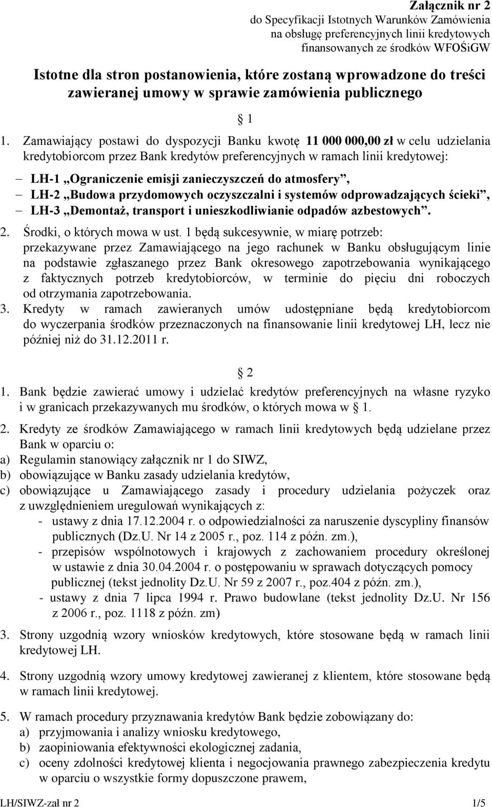 Zamawiający postawi do dyspozycji Banku kwotę 11 000 000,00 zł w celu udzielania kredytobiorcom przez Bank kredytów preferencyjnych w ramach linii kredytowej: LH-1 Ograniczenie emisji zanieczyszczeń