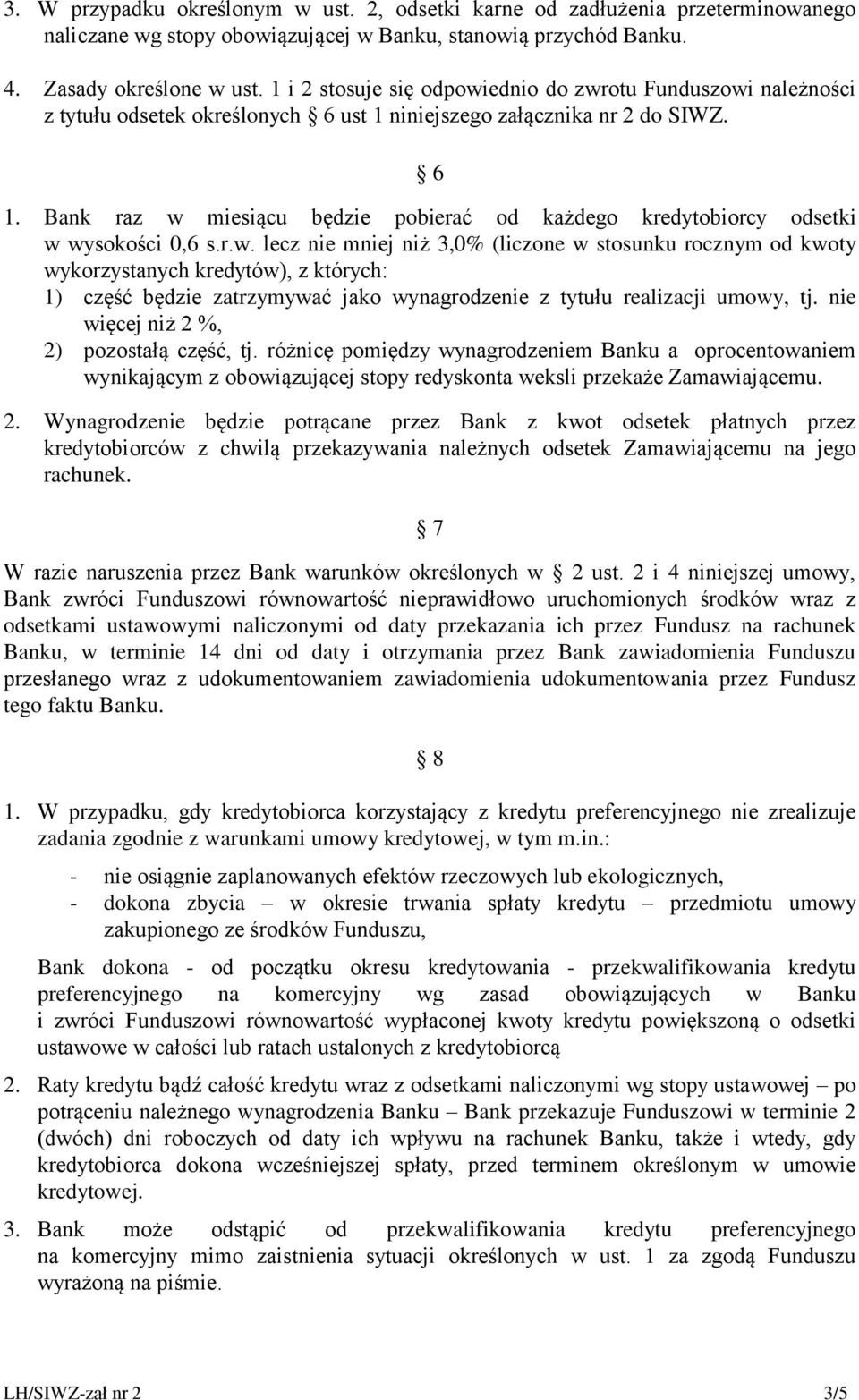 Bank raz w miesiącu będzie pobierać od każdego kredytobiorcy odsetki w wysokości 0,6 s.r.w. lecz nie mniej niż 3,0% (liczone w stosunku rocznym od kwoty wykorzystanych kredytów), z których: 1) część będzie zatrzymywać jako wynagrodzenie z tytułu realizacji umowy, tj.