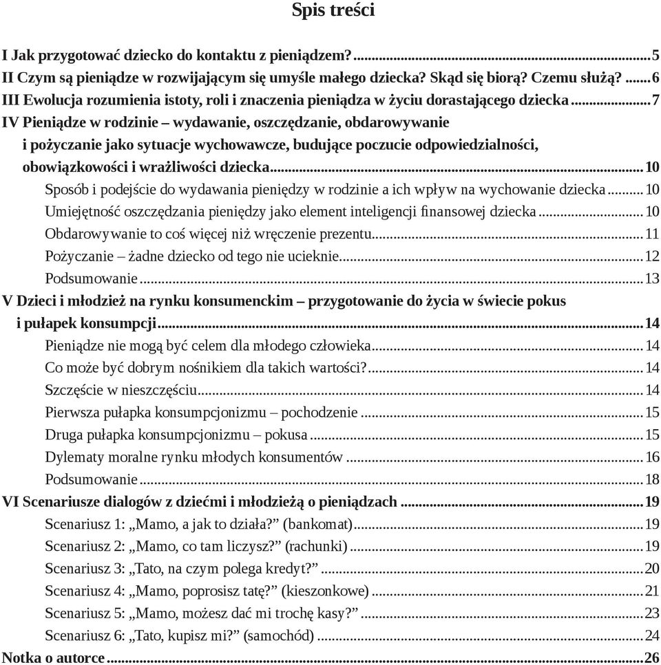 ..7 IV Pieniądze w rodzinie wydawanie, oszczędzanie, obdarowywanie i pożyczanie jako sytuacje wychowawcze, budujące poczucie odpowiedzialności, obowiązkowości i wrażliwości dziecka.