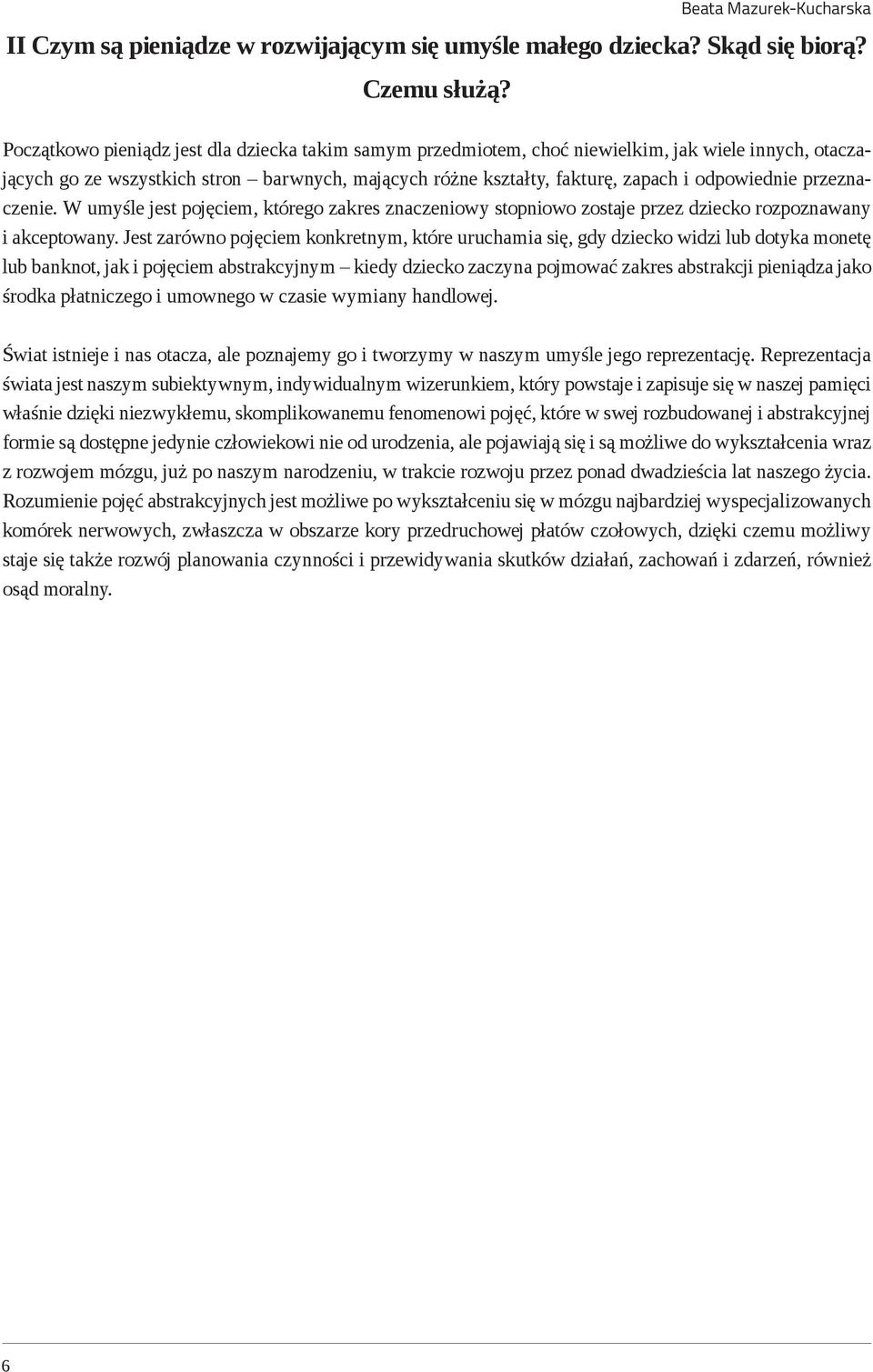 przeznaczenie. W umyśle jest pojęciem, którego zakres znaczeniowy stopniowo zostaje przez dziecko rozpoznawany i akceptowany.