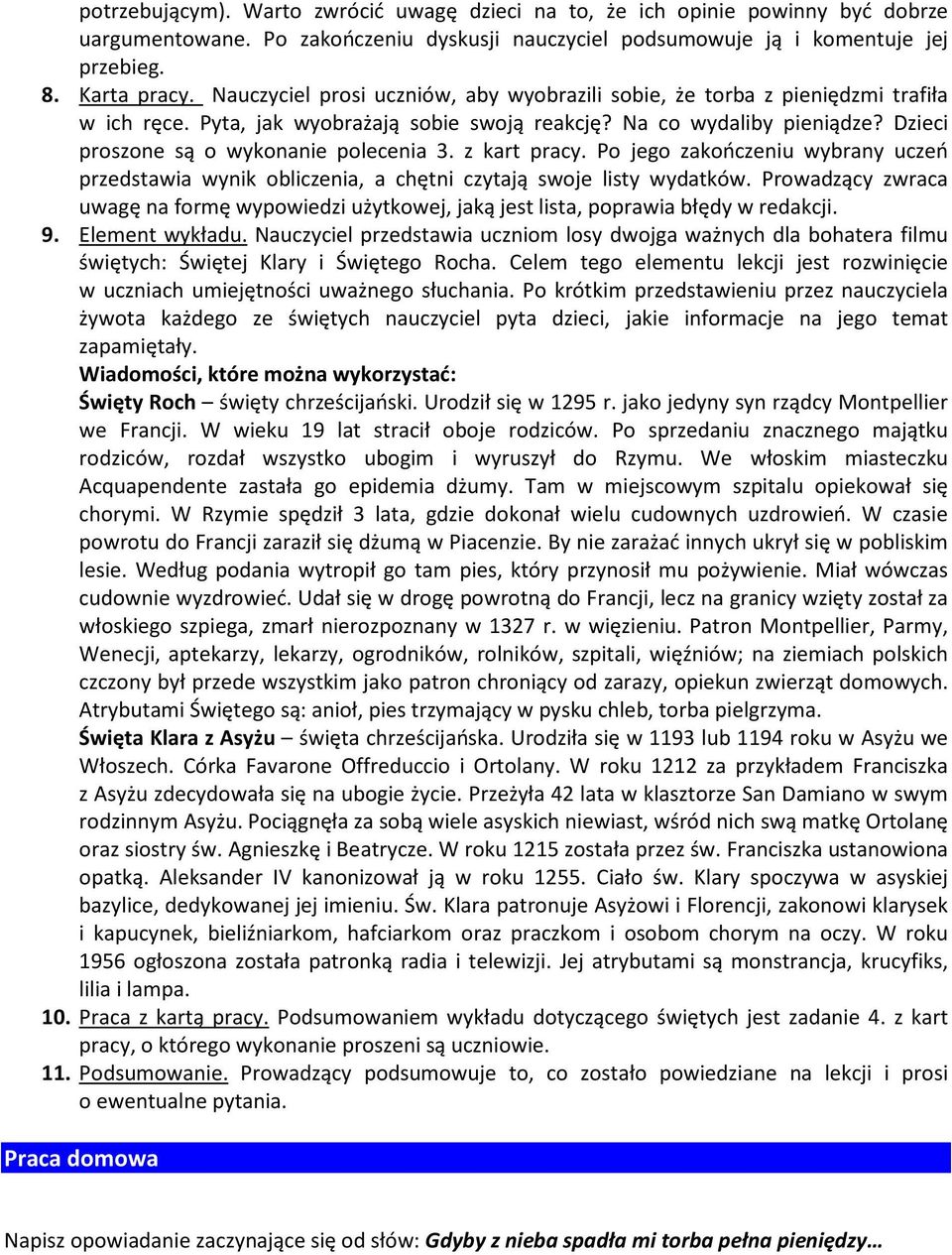 Dzieci proszone są o wykonanie polecenia 3. z kart pracy. Po jego zakończeniu wybrany uczeń przedstawia wynik obliczenia, a chętni czytają swoje listy wydatków.
