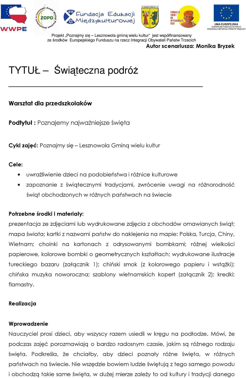 materiały: prezentacja ze zdjęciami lub wydrukowane zdjęcia z obchodów omawianych świąt; mapa świata; kartki z nazwami państw do naklejenia na mapie: Polska, Turcja, Chiny, Wietnam; choinki na