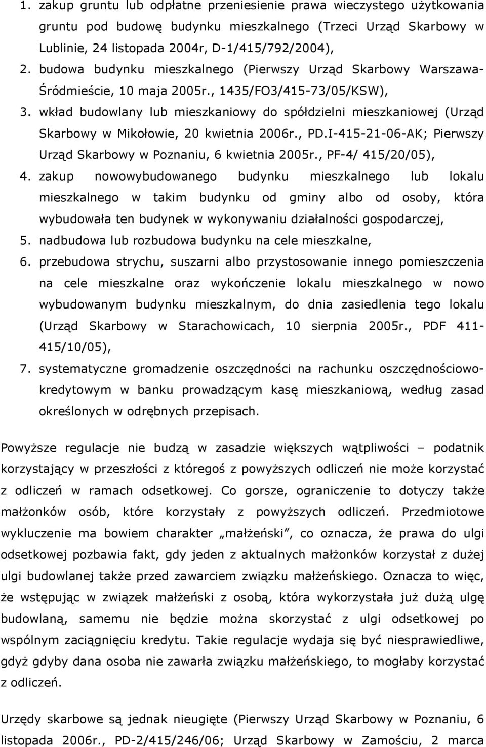 wkład budowlany lub mieszkaniowy do spółdzielni mieszkaniowej (Urząd Skarbowy w Mikołowie, 20 kwietnia 2006r., PD.I-415-21-06-AK; Pierwszy Urząd Skarbowy w Poznaniu, 6 kwietnia 2005r.
