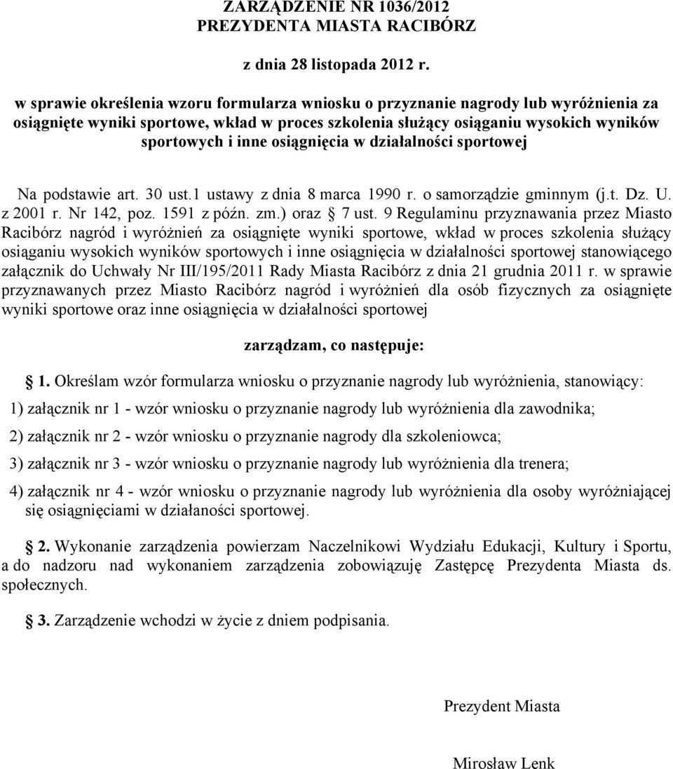 osiągnięcia w działalności sportowej Na podstawie art. 30 ust.1 ustawy z dnia 8 marca 1990 r. o samorządzie gminnym (j.t. Dz. U. z 2001 r. Nr 142, poz. 1591 z późn. zm.) oraz 7 ust.