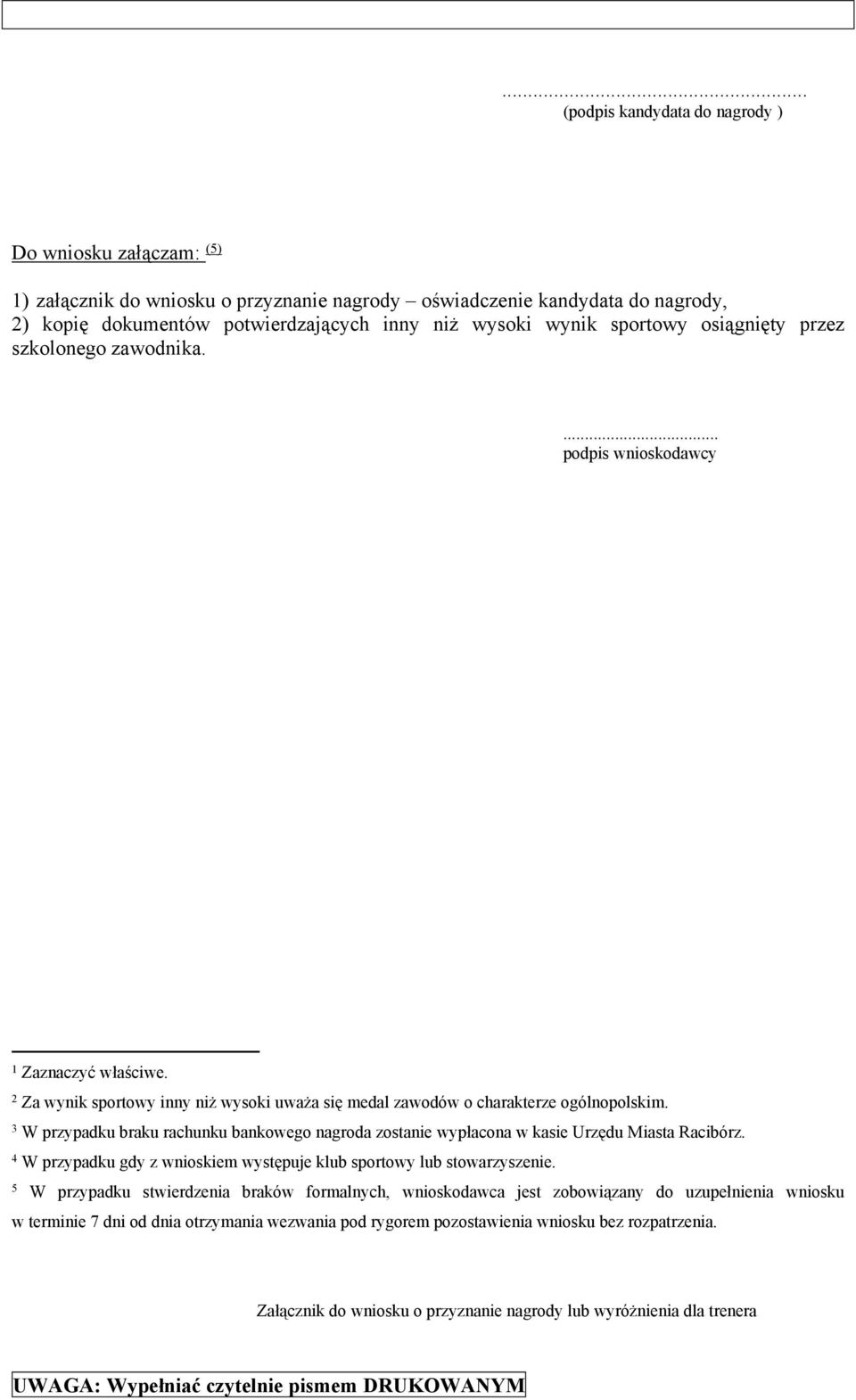 3 W przypadku braku rachunku bankowego nagroda zostanie wypłacona w kasie Urzędu Miasta Racibórz. 4 W przypadku gdy z wnioskiem występuje klub sportowy lub stowarzyszenie.