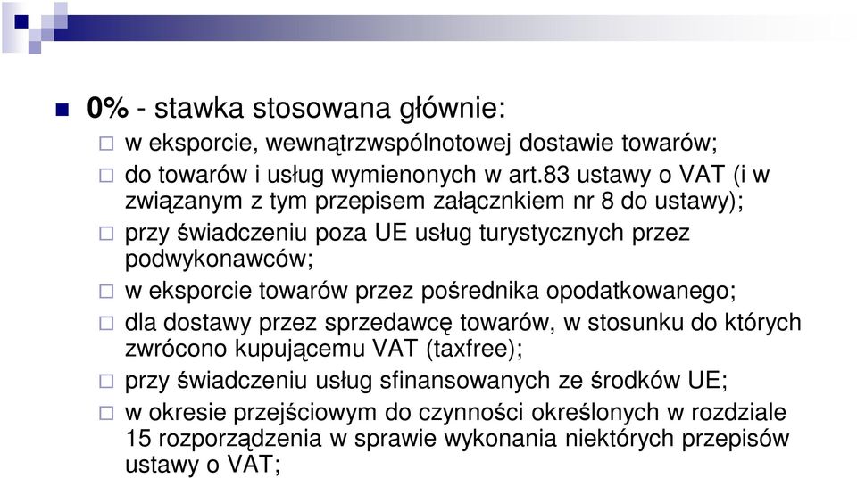 eksporcie towarów przez pośrednika opodatkowanego; dla dostawy przez sprzedawcę towarów, w stosunku do których zwrócono kupującemu VAT (taxfree);