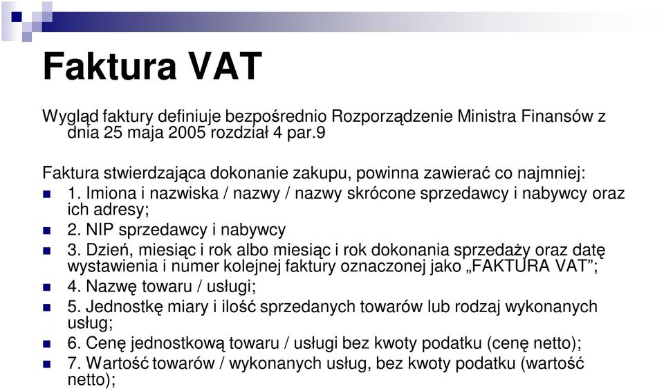 NIP sprzedawcy i nabywcy 3. Dzień, miesiąc i rok albo miesiąc i rok dokonania sprzedaży oraz datę wystawienia i numer kolejnej faktury oznaczonej jako FAKTURA VAT ; 4.