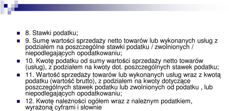 opodatkowaniu; 10. Kwotę podatku od sumy wartości sprzedaży netto towarów (usług), z podziałem na kwoty dot. poszczególnych stawek podatku; 11.