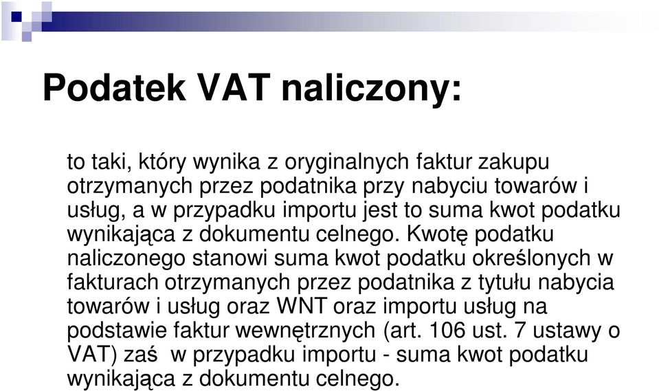 Kwotę podatku naliczonego stanowi suma kwot podatku określonych w fakturach otrzymanych przez podatnika z tytułu nabycia towarów