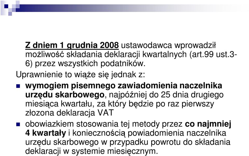 Uprawnienie to wiąże się jednak z: wymogiem pisemnego zawiadomienia naczelnika urzędu skarbowego, najpóźniej do 25 dnia drugiego