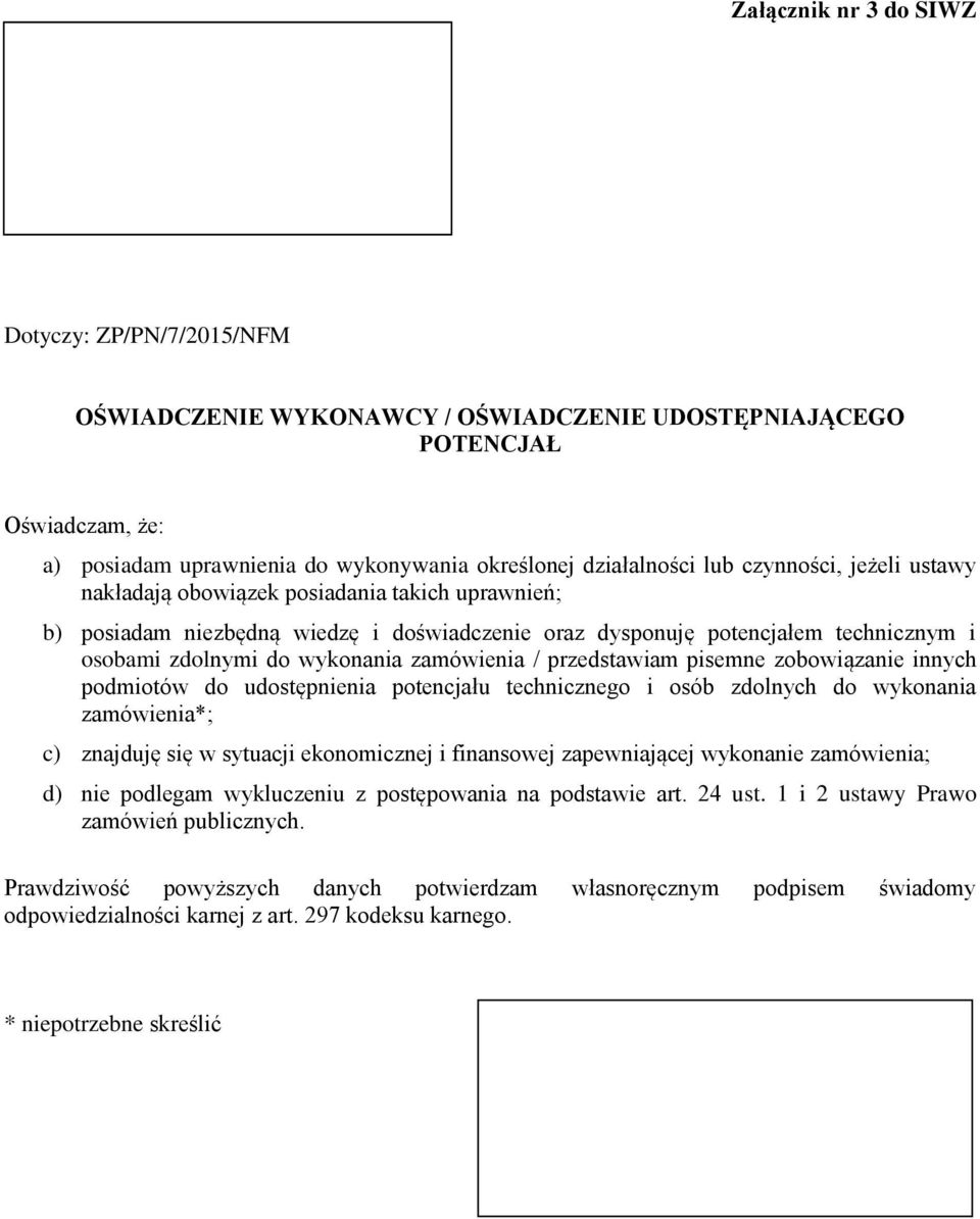 potencjałem technicznym i osobami zdolnymi do wykonania zamówienia / przedstawiam pisemne zobowiązanie innych podmiotów do udostępnienia potencjału technicznego i osób zdolnych do wykonania