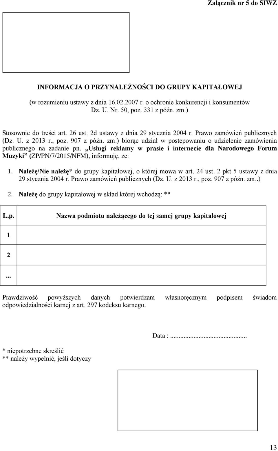 ) biorąc udział w postępowaniu o udzielenie zamówienia publicznego na zadanie pn. Usługi w prasie i internecie dla Narodowego Forum Muzyki (ZP/PN/7/05/NFM), informuję, że:.