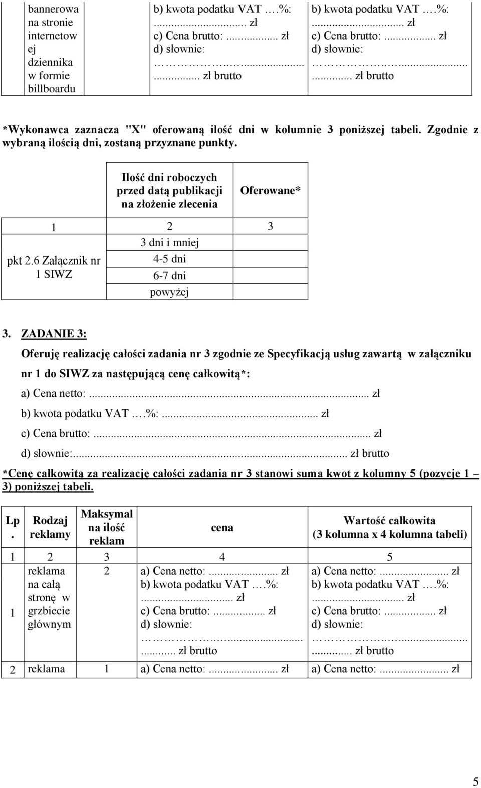 ZADANIE 3: Oferuję realizację całości zadania nr 3 zgodnie ze Specyfikacją usług zawartą w załączniku nr do SIWZ za następującą cenę