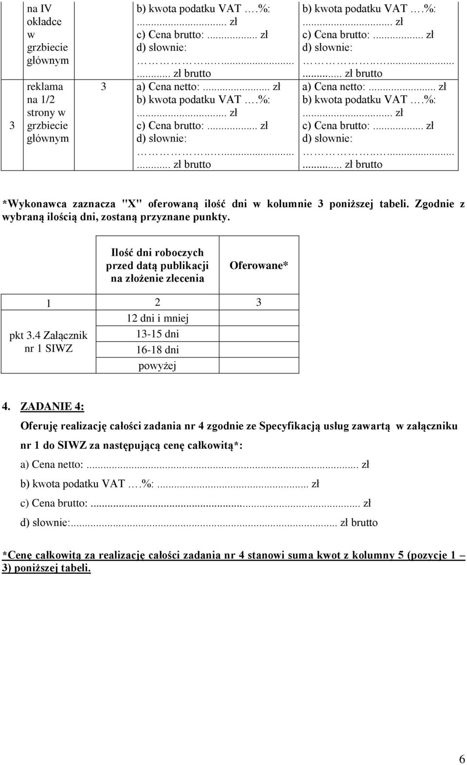 ZADANIE 4: Oferuję realizację całości zadania nr 4 zgodnie ze Specyfikacją usług zawartą w załączniku nr do