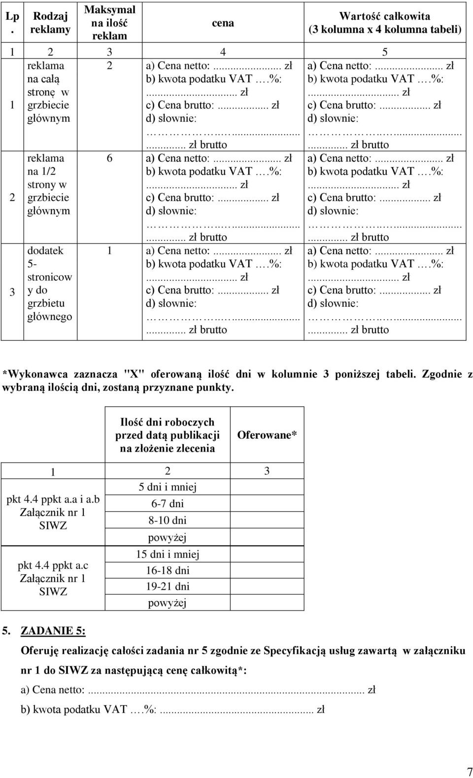 b 6-7 dni Załącznik nr SIWZ 8-0 dni pkt 4.4 ppkt a.c Załącznik nr SIWZ 5.
