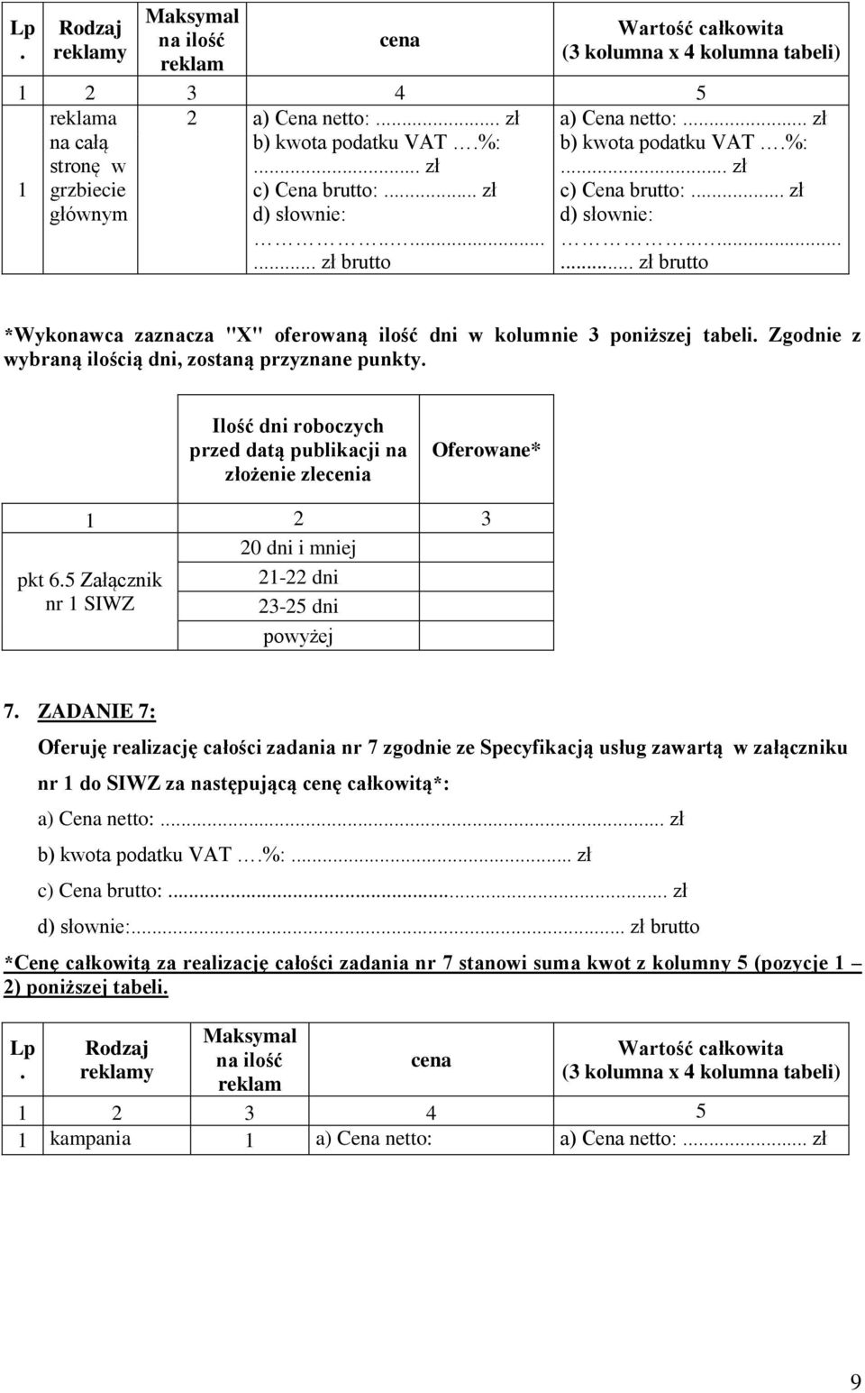 ZADANIE 7: Oferuję realizację całości zadania nr 7 zgodnie ze Specyfikacją usług zawartą w załączniku nr do SIWZ za następującą cenę całkowitą*: