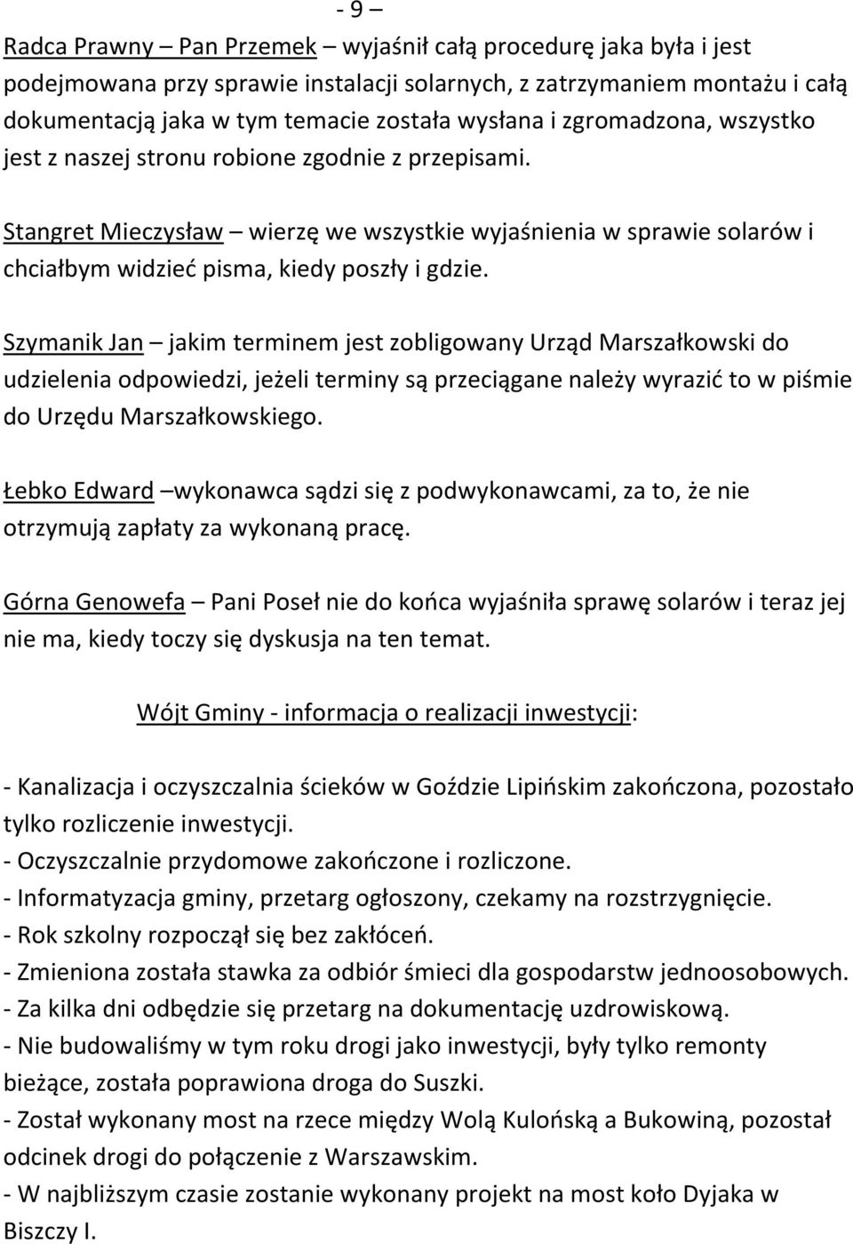 Szymanik Jan jakim terminem jest zobligowany Urząd Marszałkowski do udzielenia odpowiedzi, jeżeli terminy są przeciągane należy wyrazić to w piśmie do Urzędu Marszałkowskiego.