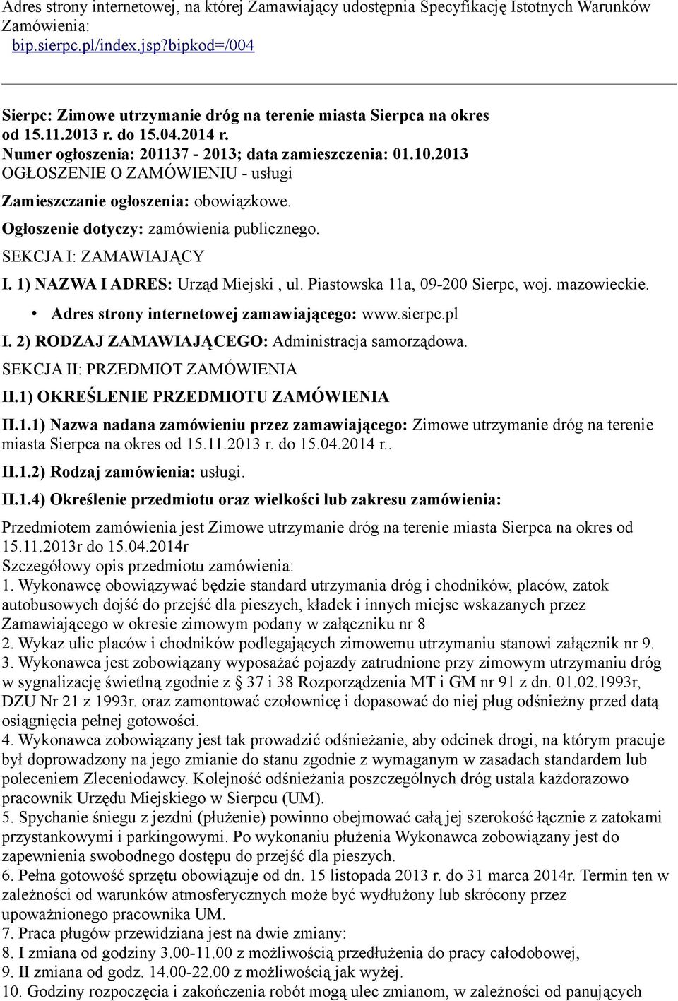 2013 OGŁOSZENIE O ZAMÓWIENIU - usługi Zamieszczanie ogłoszenia: obowiązkowe. Ogłoszenie dotyczy: zamówienia publicznego. SEKCJA I: ZAMAWIAJĄCY I. 1) NAZWA I ADRES: Urząd Miejski, ul.