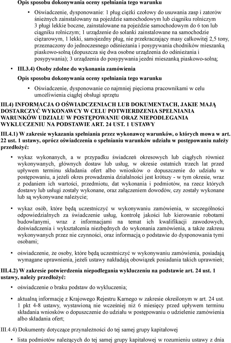 nie przekraczający masy całkowitej 2,5 tony, przeznaczony do jednoczesnego odśnieżania i posypywania chodników mieszanką piaskowo-solną (dopuszcza się dwa osobne urządzenia do odśnieżania i