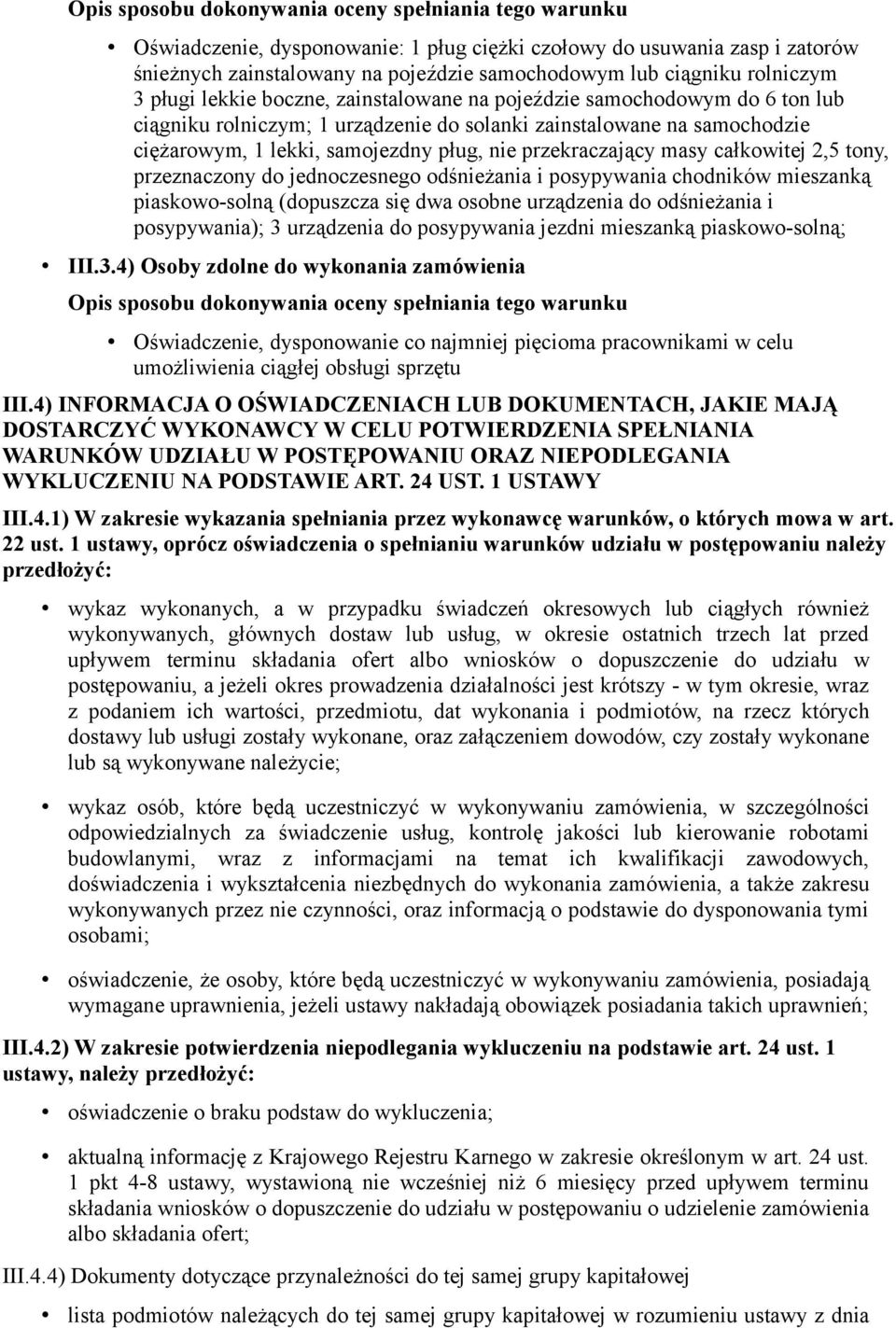 nie przekraczający masy całkowitej 2,5 tony, przeznaczony do jednoczesnego odśnieżania i posypywania chodników mieszanką piaskowo-solną (dopuszcza się dwa osobne urządzenia do odśnieżania i