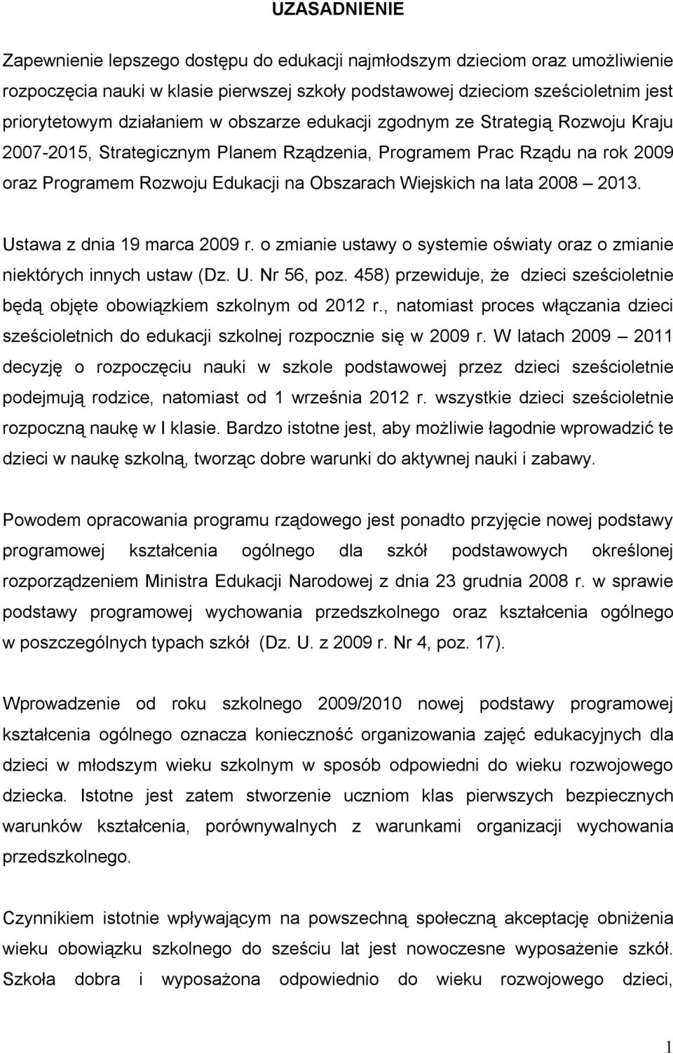 lata 2008 2013. Ustawa z dnia 19 marca 2009 r. o zmianie ustawy o systemie oświaty oraz o zmianie niektórych innych ustaw (Dz. U. Nr 56, poz.