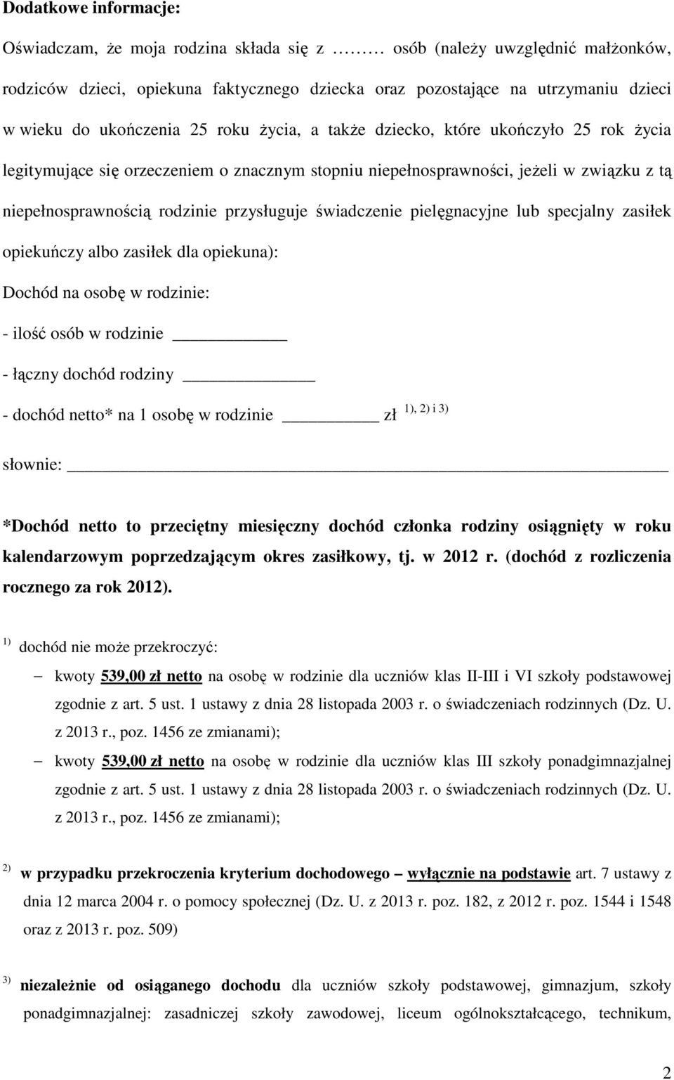 przysługuje świadczenie pielęgnacyjne lub specjalny zasiłek opiekuńczy albo zasiłek dla opiekuna): Dochód na osobę w rodzinie: - ilość osób w rodzinie - łączny dochód rodziny - dochód netto* na 1