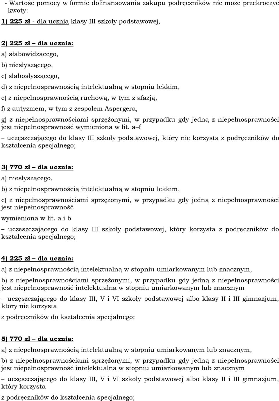 a i b uczęszczającego do klasy III szkoły podstawowej, który korzysta z podręczników do 4) 225 zł dla ucznia: a) z niepełnosprawnością intelektualną w stopniu umiarkowanym lub znacznym, b) z