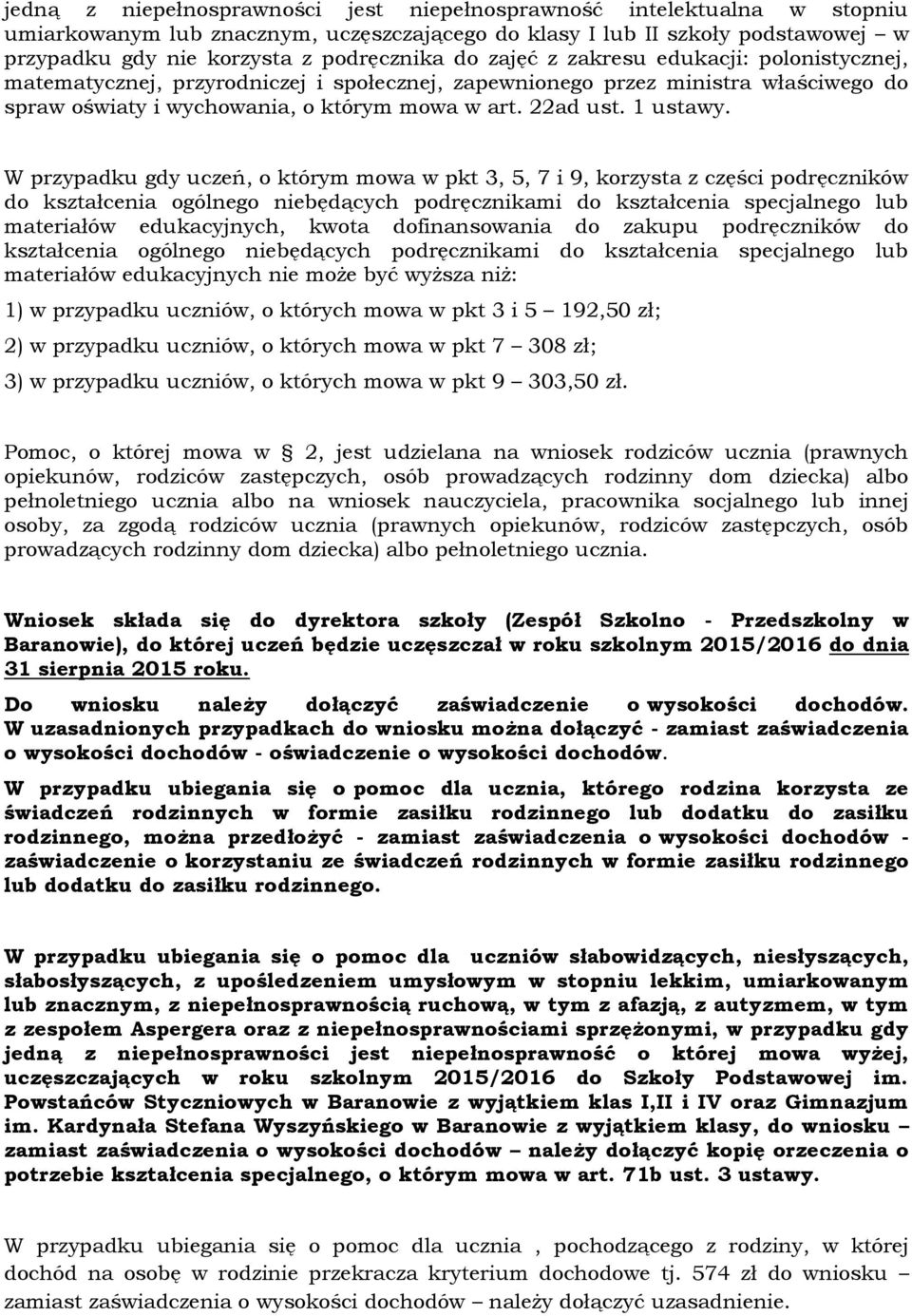 W przypadku gdy uczeń, o którym mowa w pkt 3, 5, 7 i 9, korzysta z części podręczników do kształcenia ogólnego niebędących podręcznikami do kształcenia specjalnego lub materiałów edukacyjnych, kwota