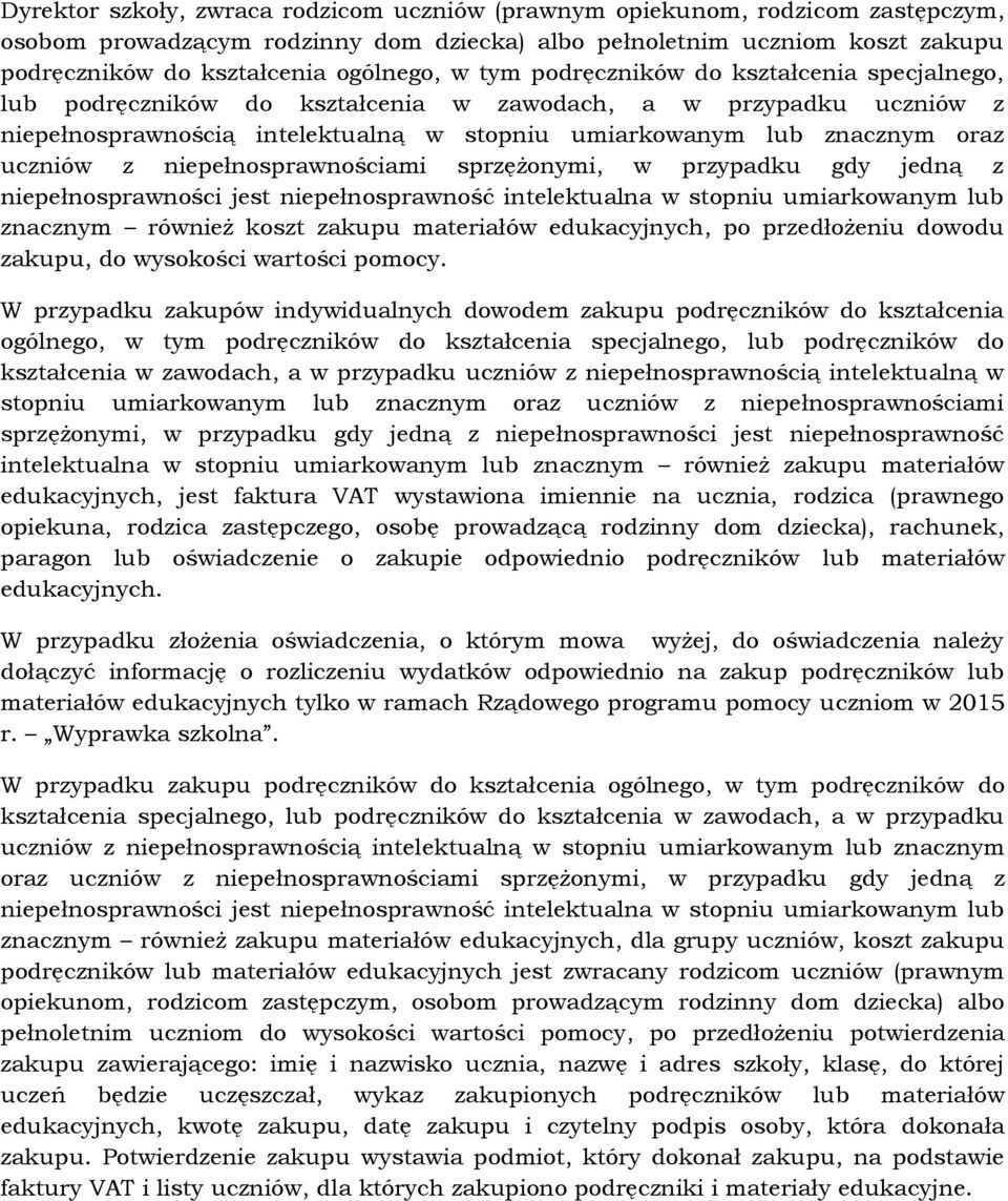 niepełnosprawnościami sprzężonymi, w przypadku gdy jedną z niepełnosprawności jest niepełnosprawność intelektualna w stopniu umiarkowanym lub znacznym również koszt zakupu materiałów edukacyjnych, po