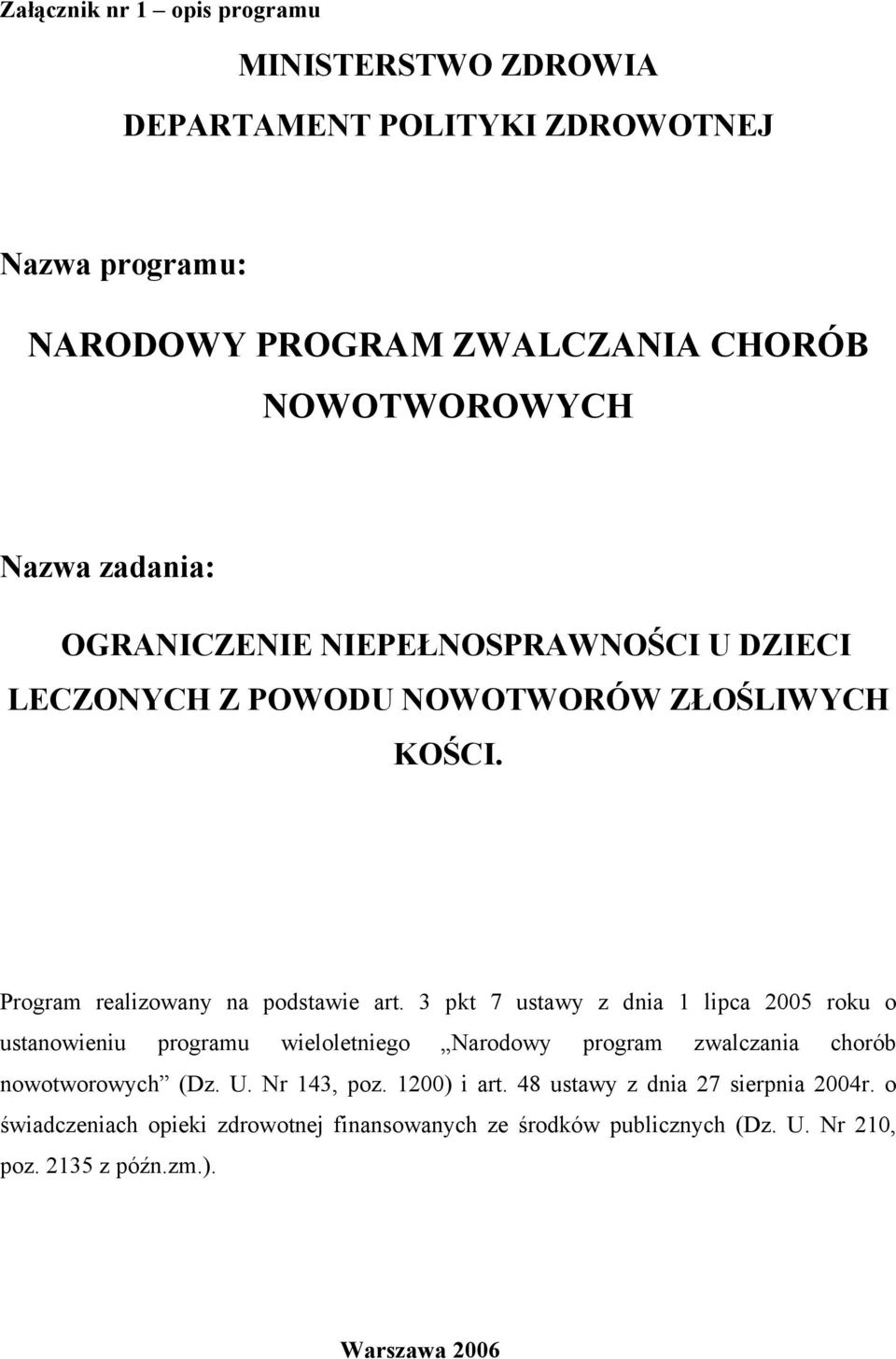 3 pkt 7 ustawy z dnia 1 lipca 2005 roku o ustanowieniu programu wieloletniego Narodowy program zwalczania chorób nowotworowych (Dz. U. Nr 143, poz.