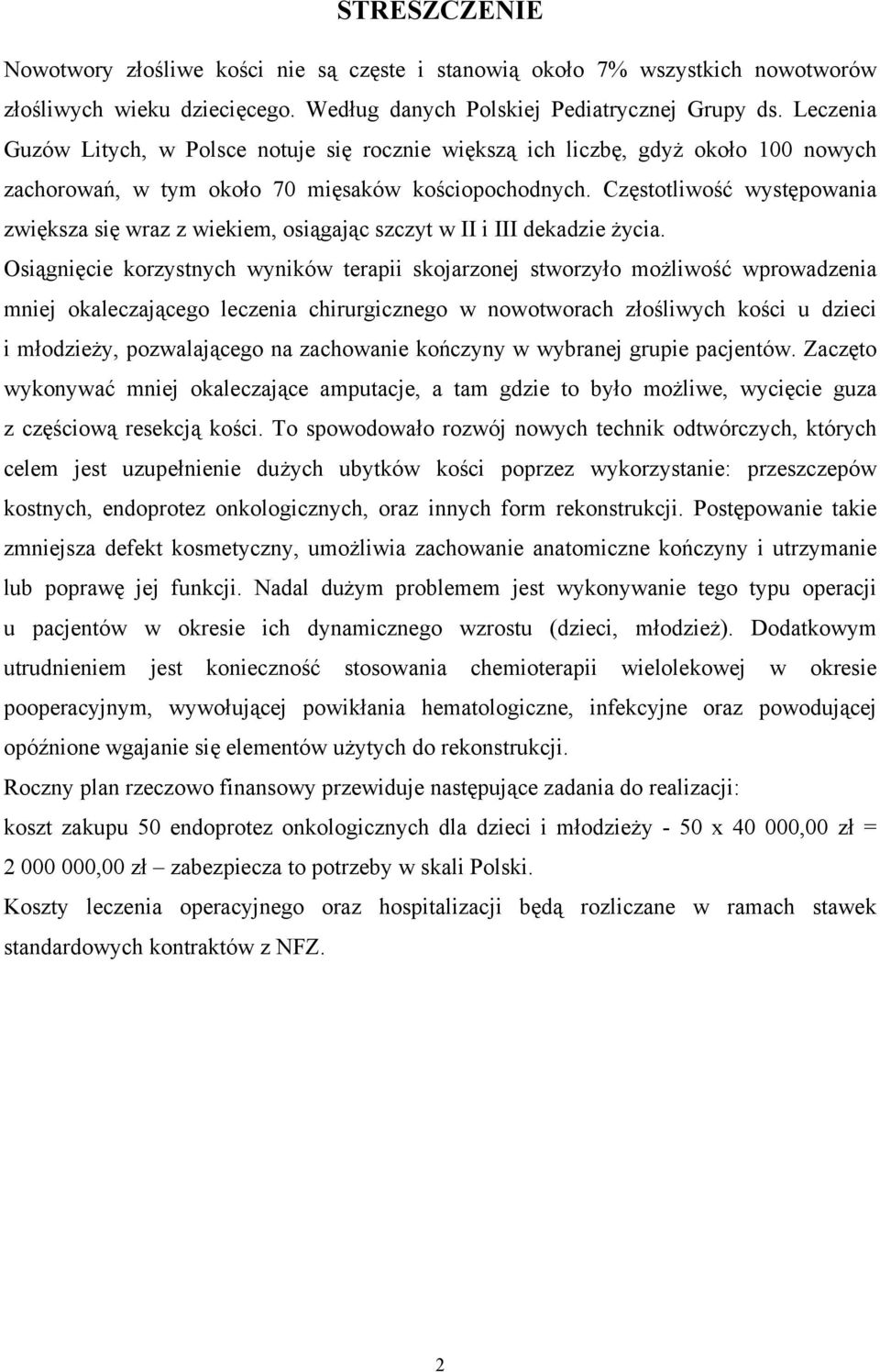 Częstotliwość występowania zwiększa się wraz z wiekiem, osiągając szczyt w II i III dekadzie życia.