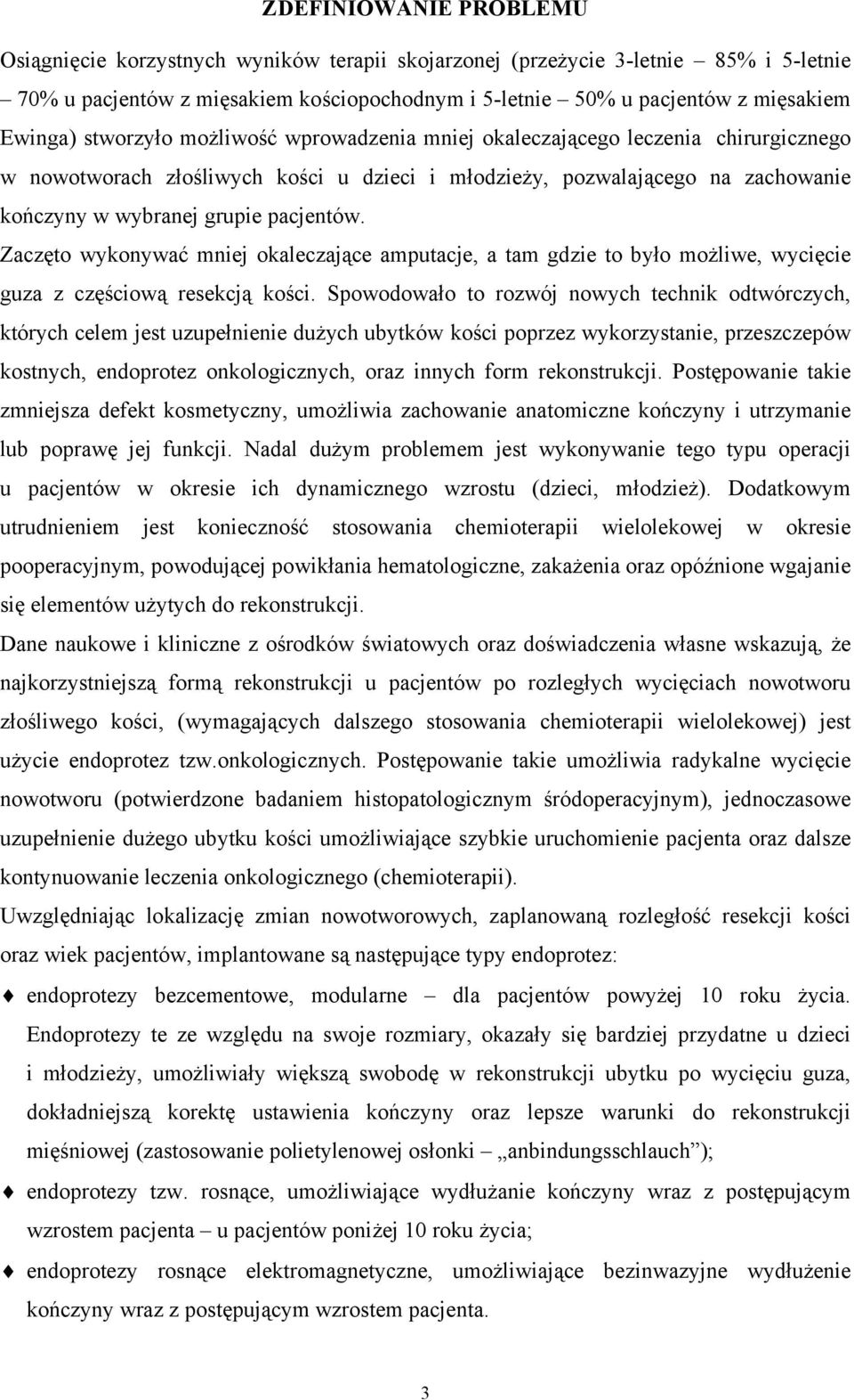 pacjentów. Zaczęto wykonywać mniej okaleczające amputacje, a tam gdzie to było możliwe, wycięcie guza z częściową resekcją kości.