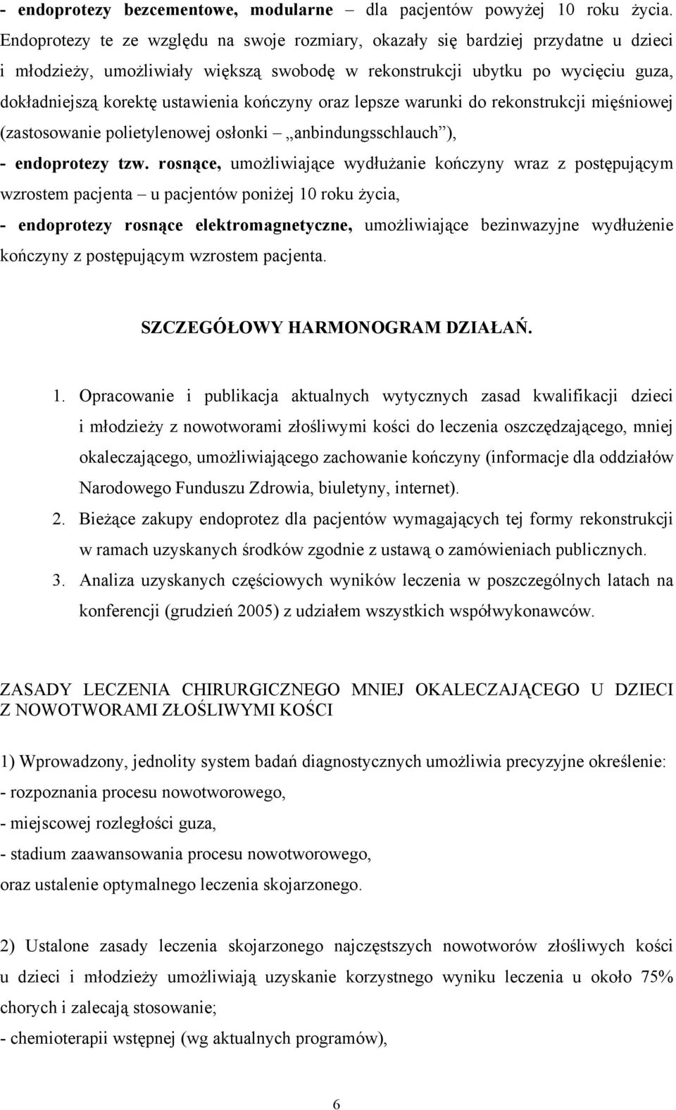 kończyny oraz lepsze warunki do rekonstrukcji mięśniowej (zastosowanie polietylenowej osłonki anbindungsschlauch ), - endoprotezy tzw.