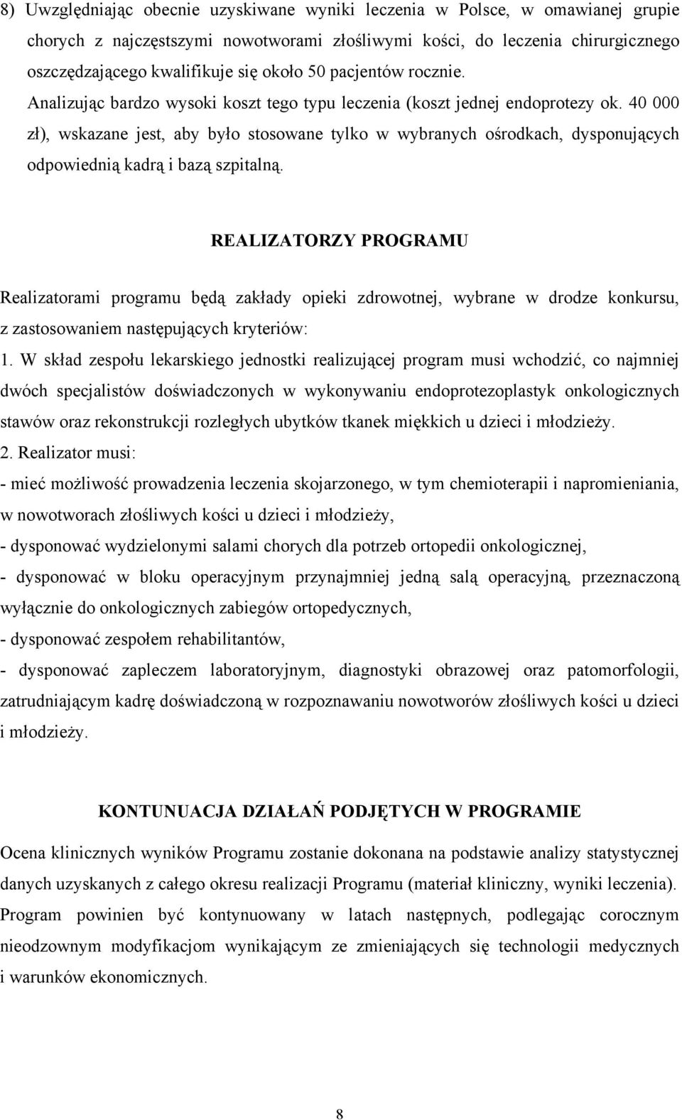 40 000 zł), wskazane jest, aby było stosowane tylko w wybranych ośrodkach, dysponujących odpowiednią kadrą i bazą szpitalną.