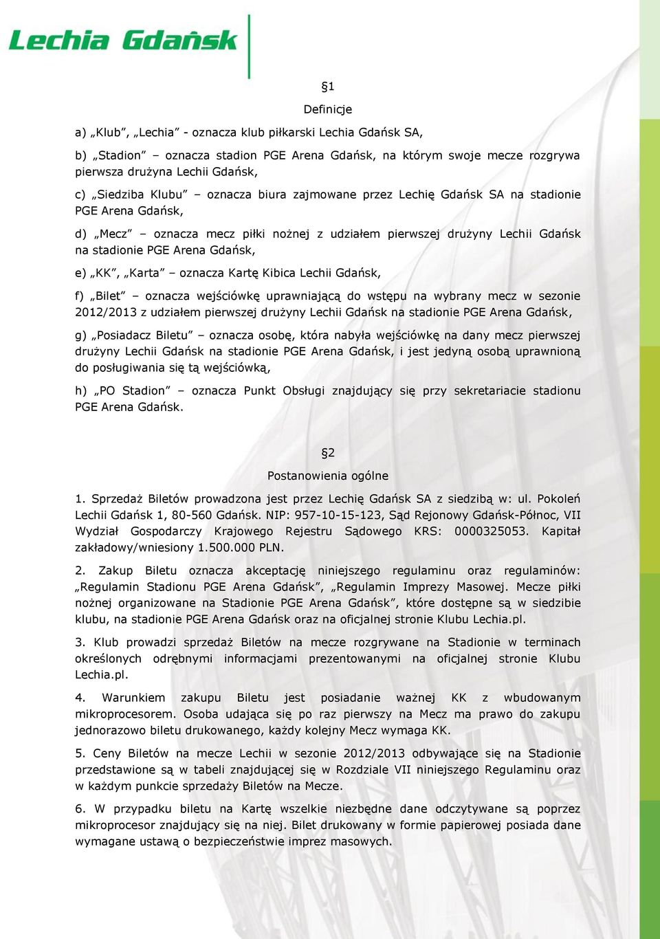 oznacza Kartę Kibica Lechii Gdańsk, f) Bilet oznacza wejściówkę uprawniającą do wstępu na wybrany mecz w sezonie 2012/2013 z udziałem pierwszej drużyny Lechii Gdańsk na stadionie PGE Arena Gdańsk, g)