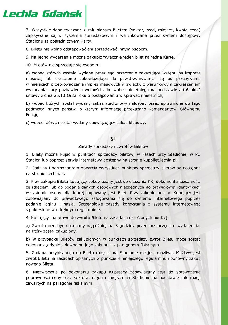 Biletów nie sprzedaje się osobom: a) wobec których zostało wydane przez sąd orzeczenie zakazujące wstępu na imprezę masową lub orzeczenie zobowiązujące do powstrzymywania się od przebywania w