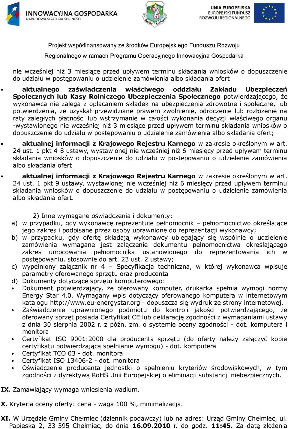 potwierdzenia, że uzyskał przewidziane prawem zwolnienie, odroczenie lub rozłożenie na raty zaległych płatności lub wstrzymanie w całości wykonania decyzji właściwego organu -wystawionego nie