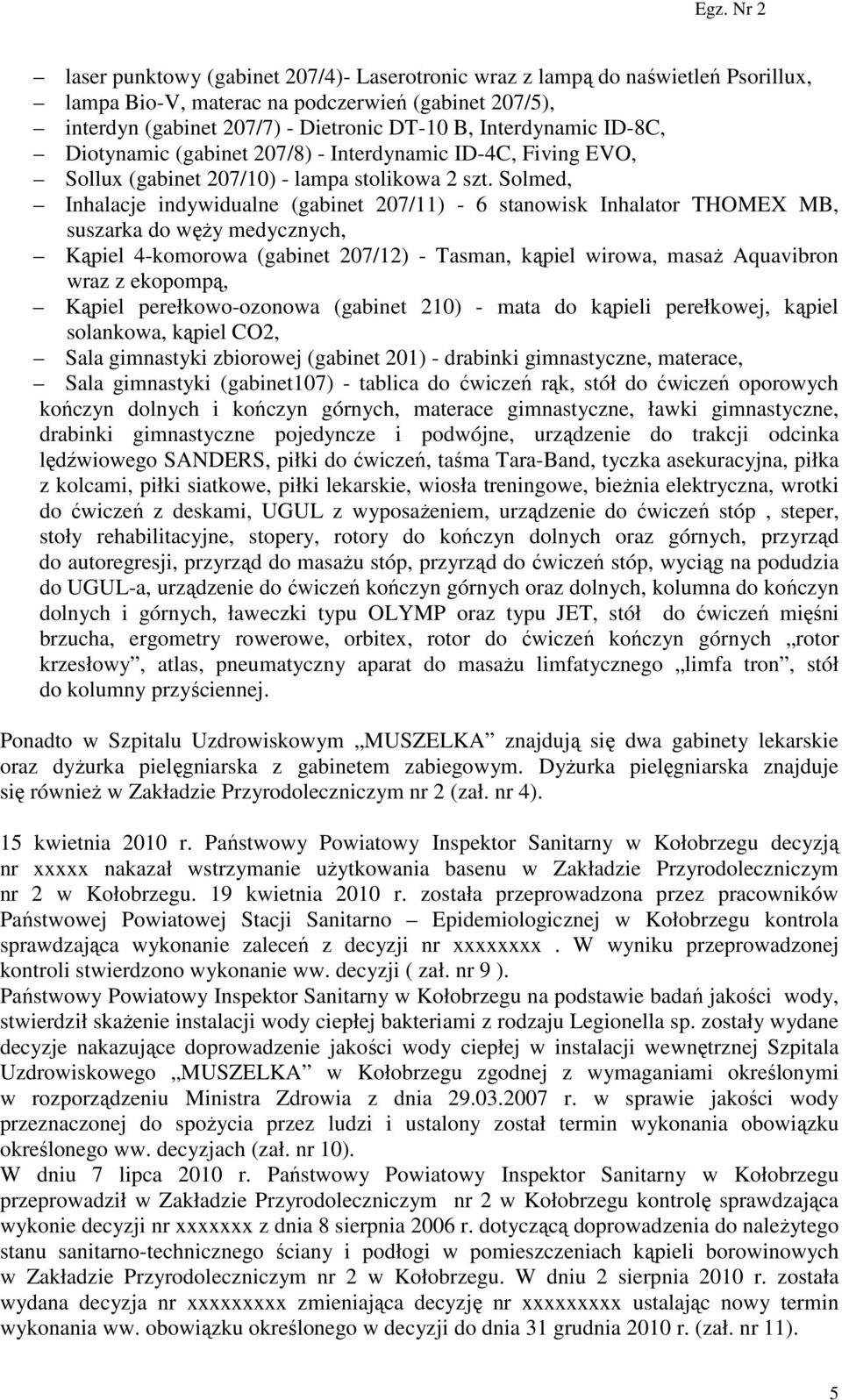 Solmed, Inhalacje indywidualne (gabinet 207/11) - 6 stanowisk Inhalator THOMEX MB, suszarka do węży medycznych, Kąpiel 4-komorowa (gabinet 207/12) - Tasman, kąpiel wirowa, masaż Aquavibron wraz z